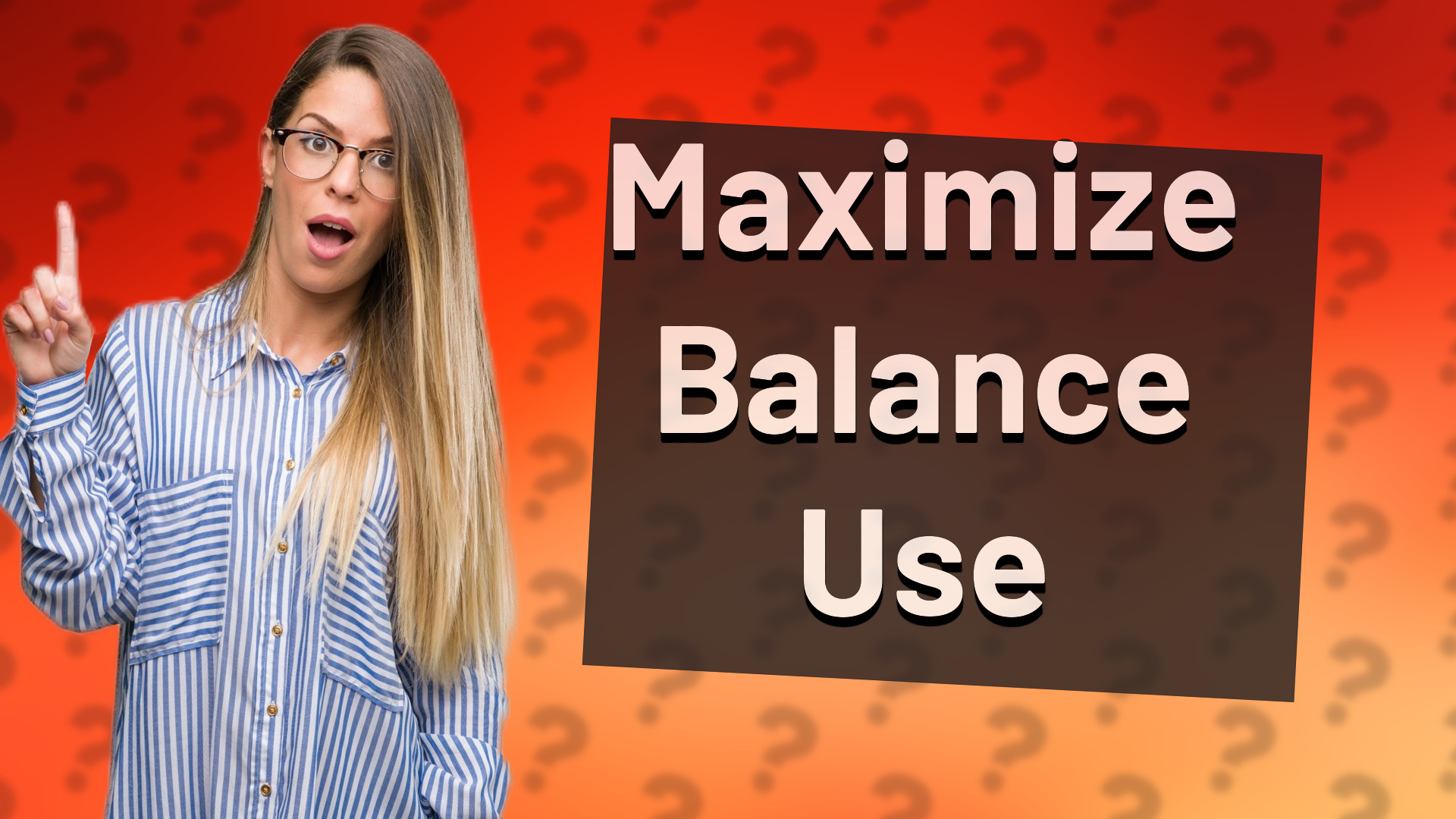 Maximize Balance Use