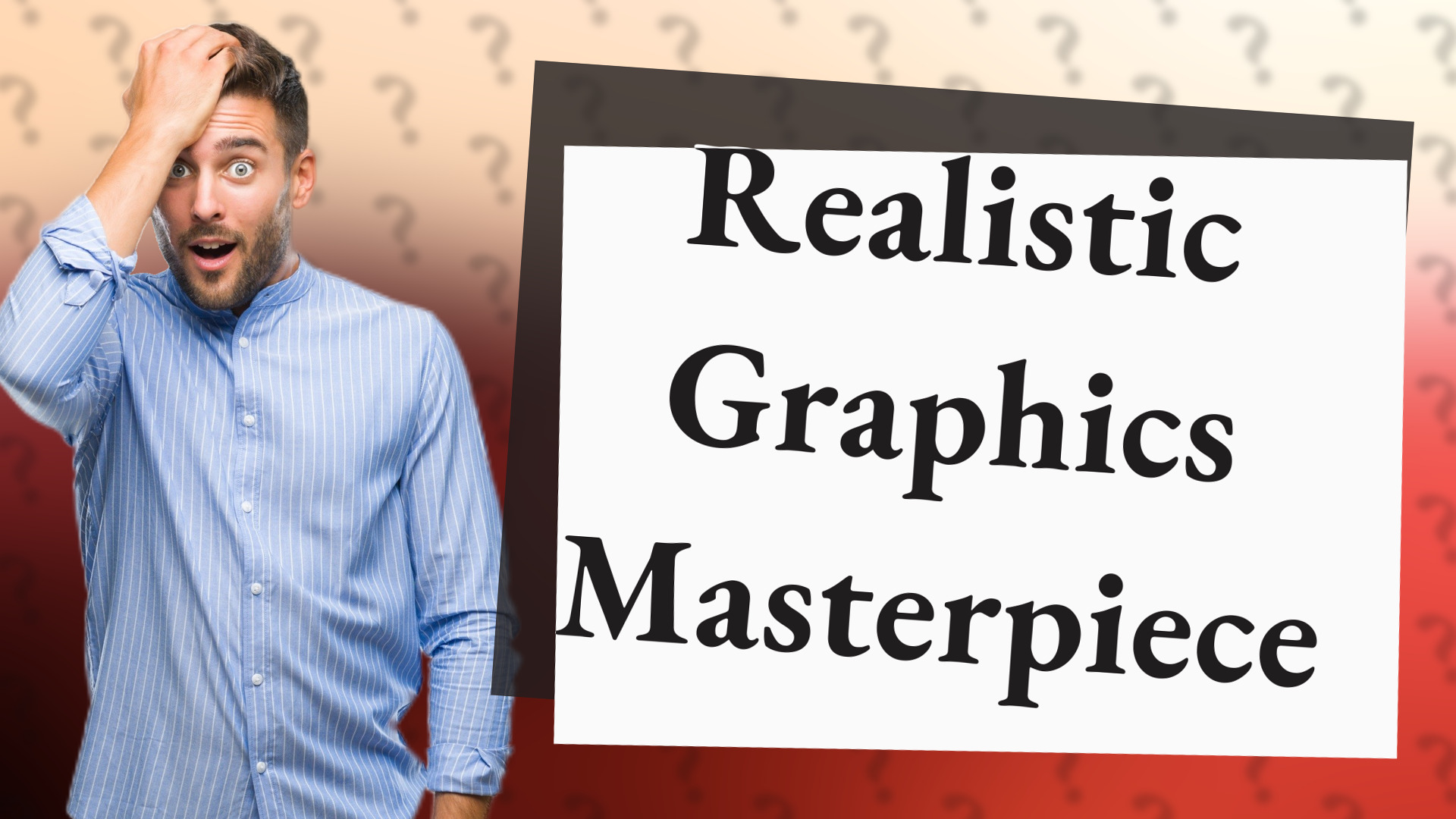 Realistic Graphics Masterpiece