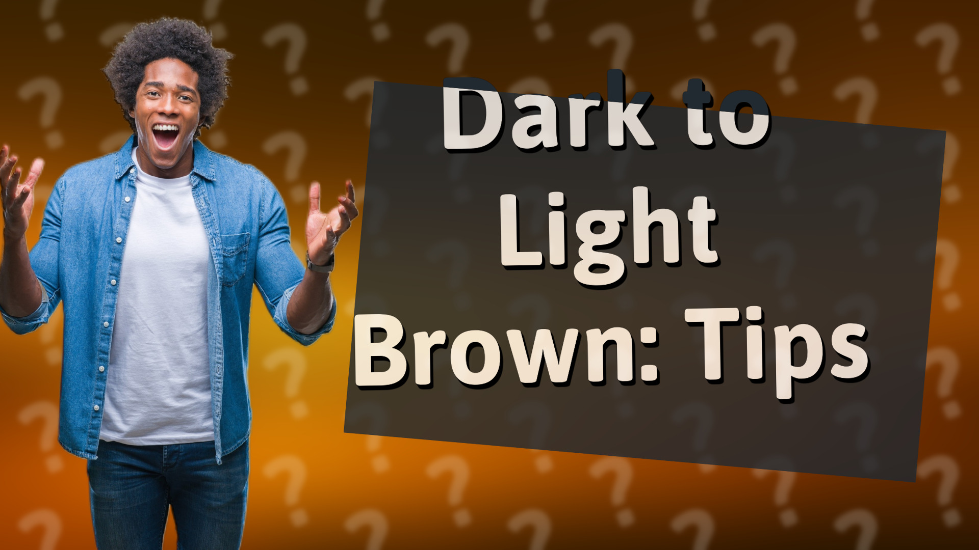 Dark to Light Brown: Tips