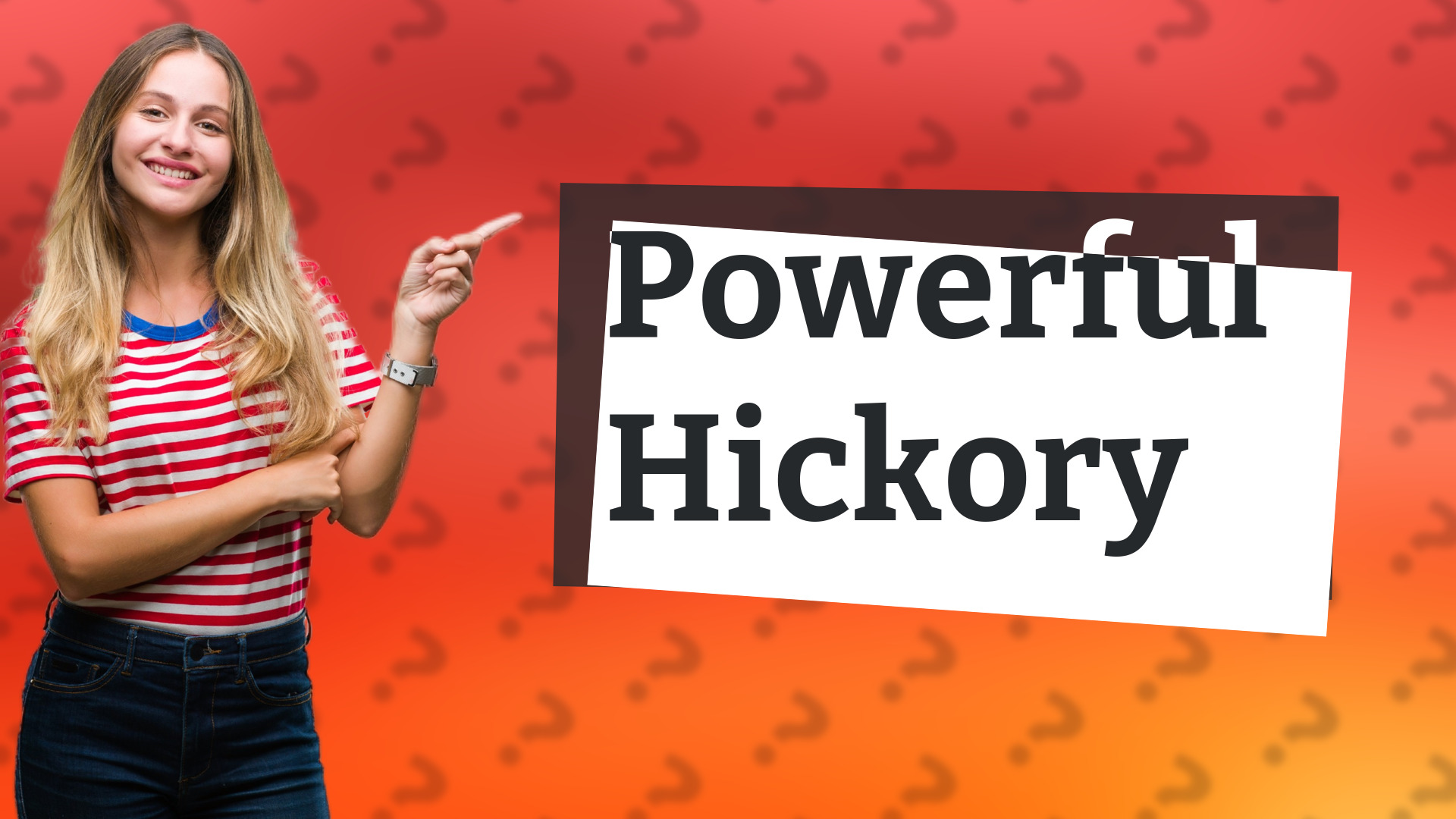 Powerful Hickory