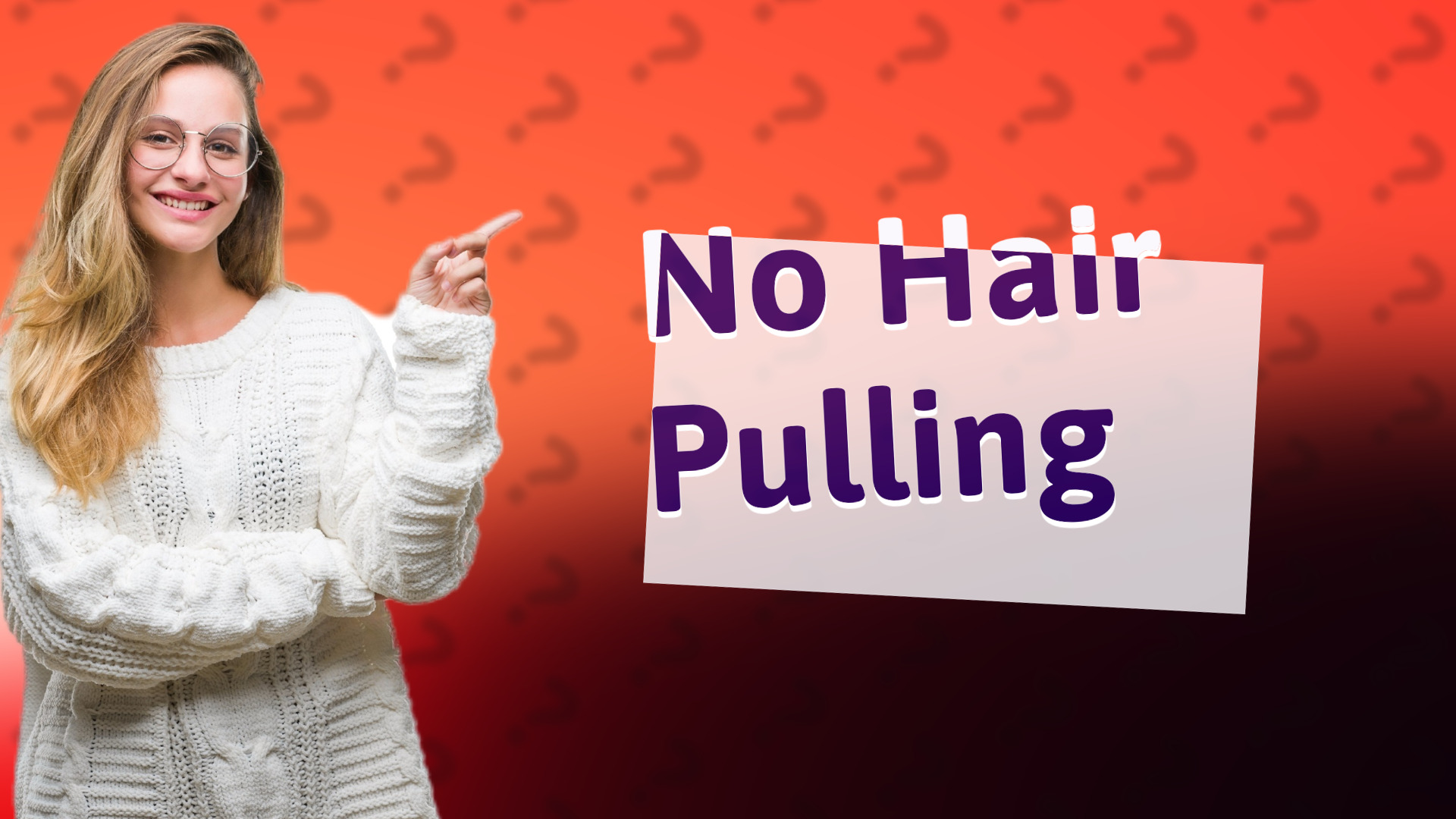 No Hair Pulling