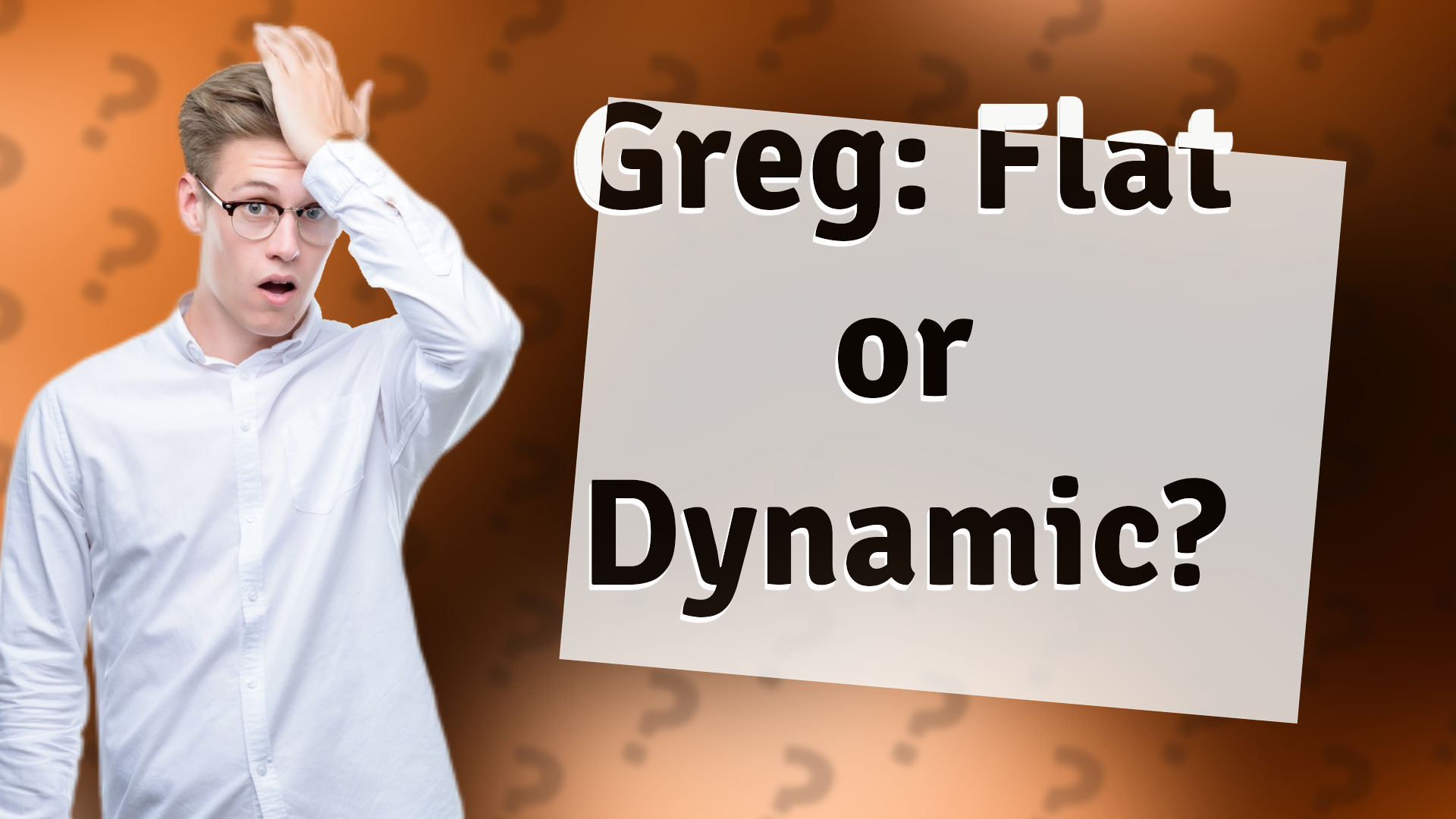 Greg: Flat or Dynamic?