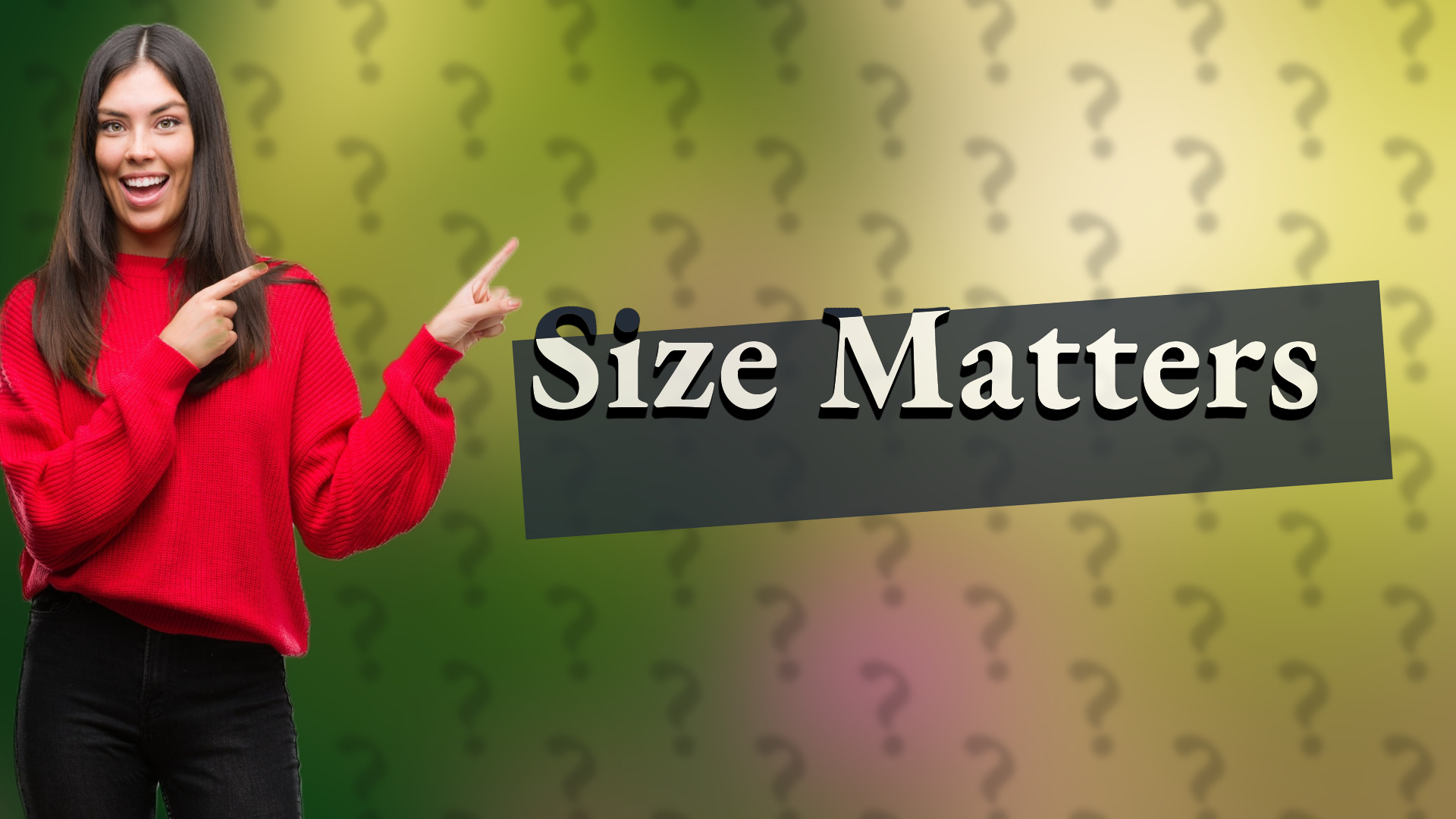 Size Matters