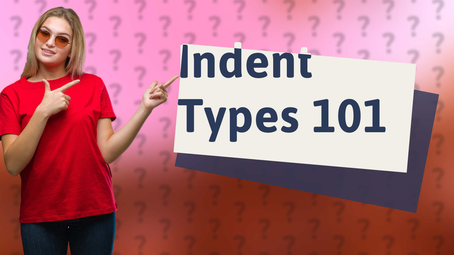 Indent Types 101