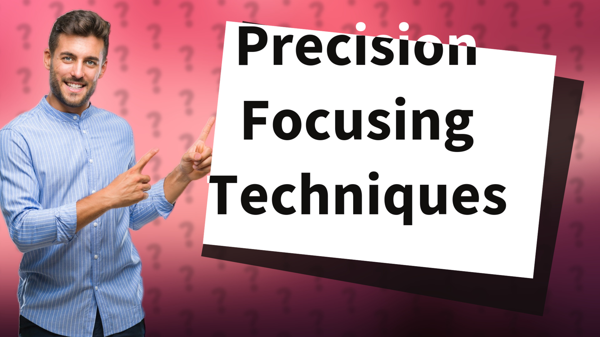 Precision Focusing Techniques