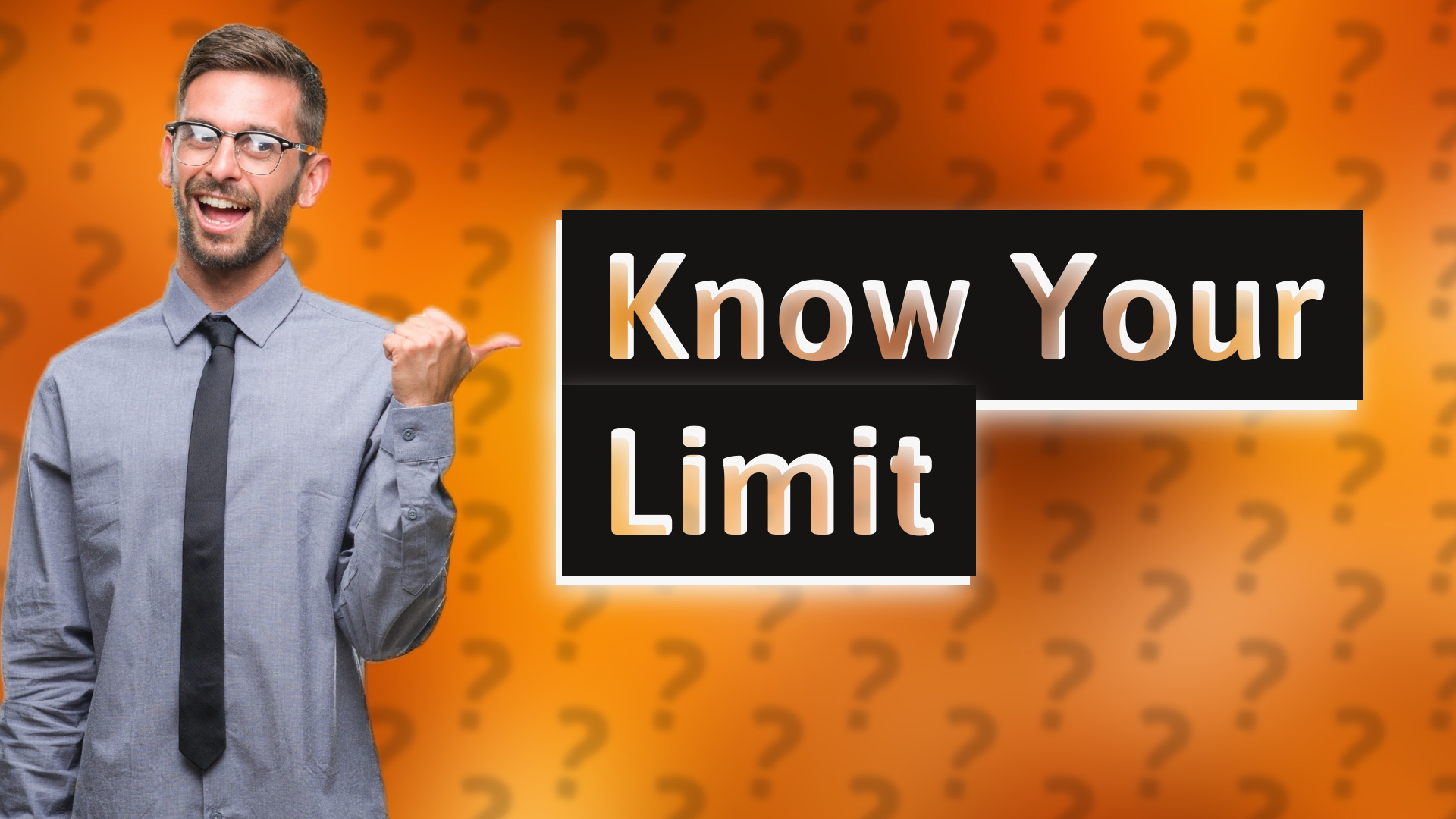 Know Your Limit