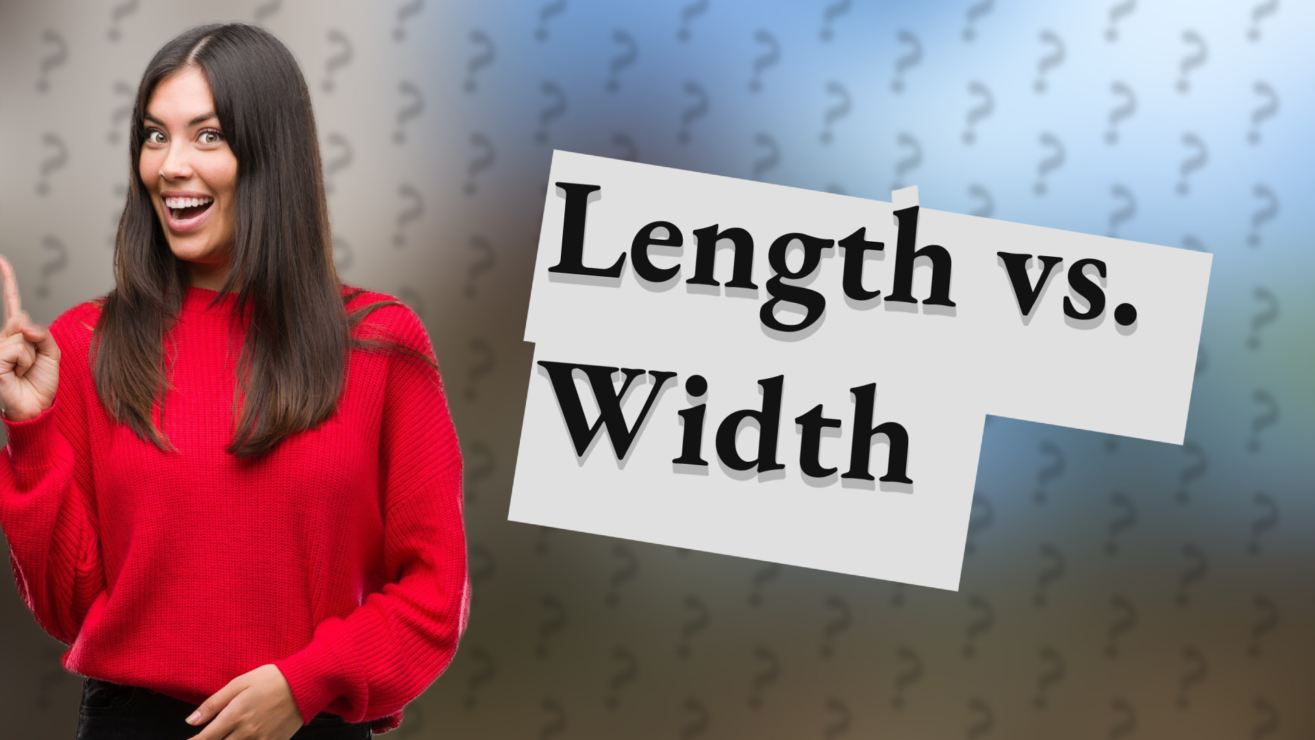 Length vs. Width