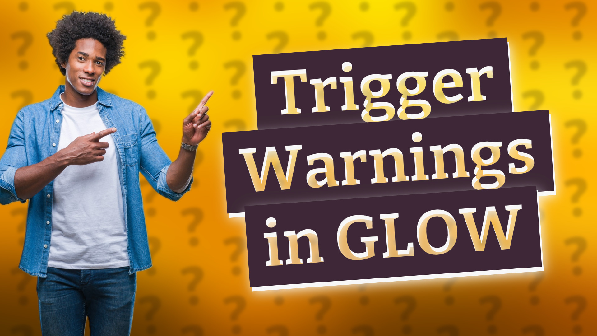 Trigger Warnings in GLOW