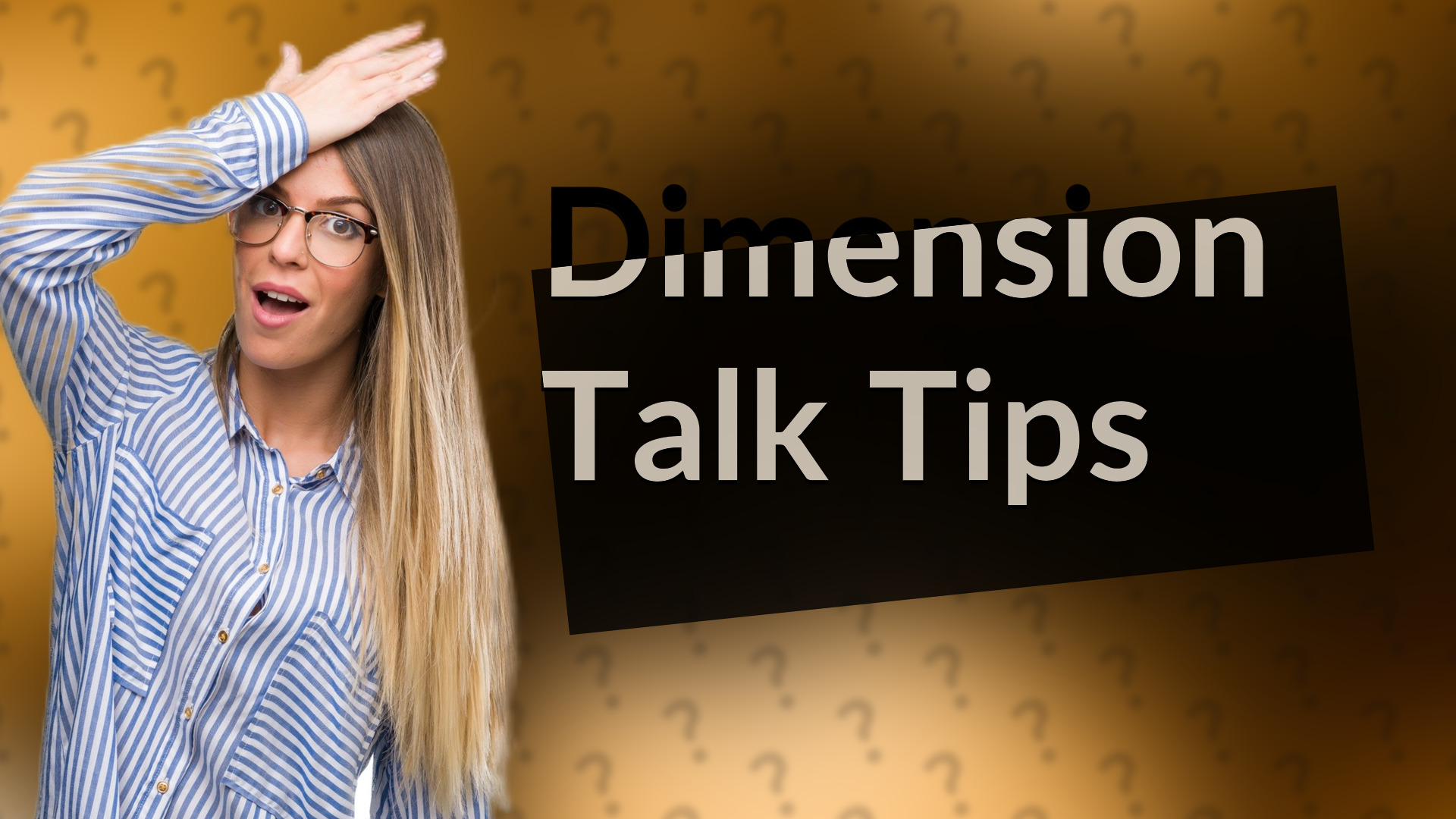 Dimension Talk Tips