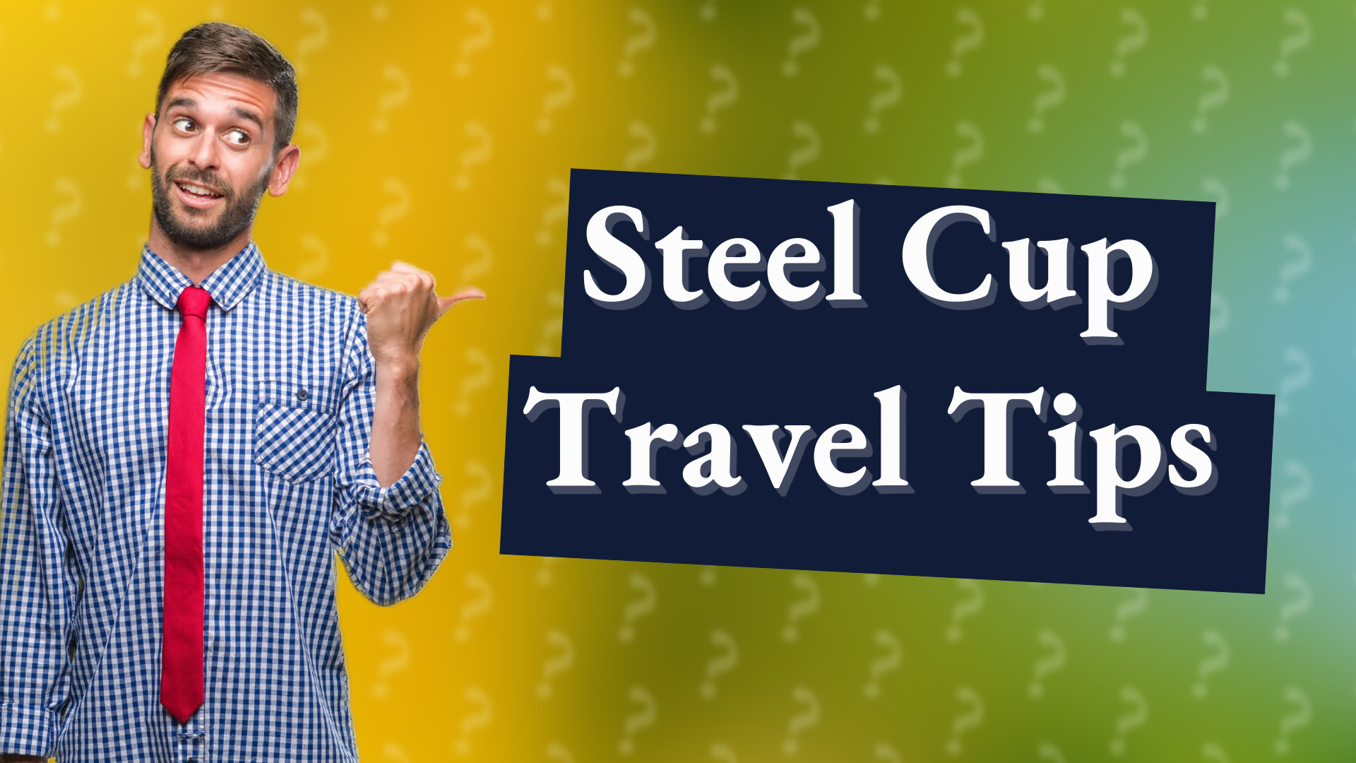 Steel Cup Travel Tips