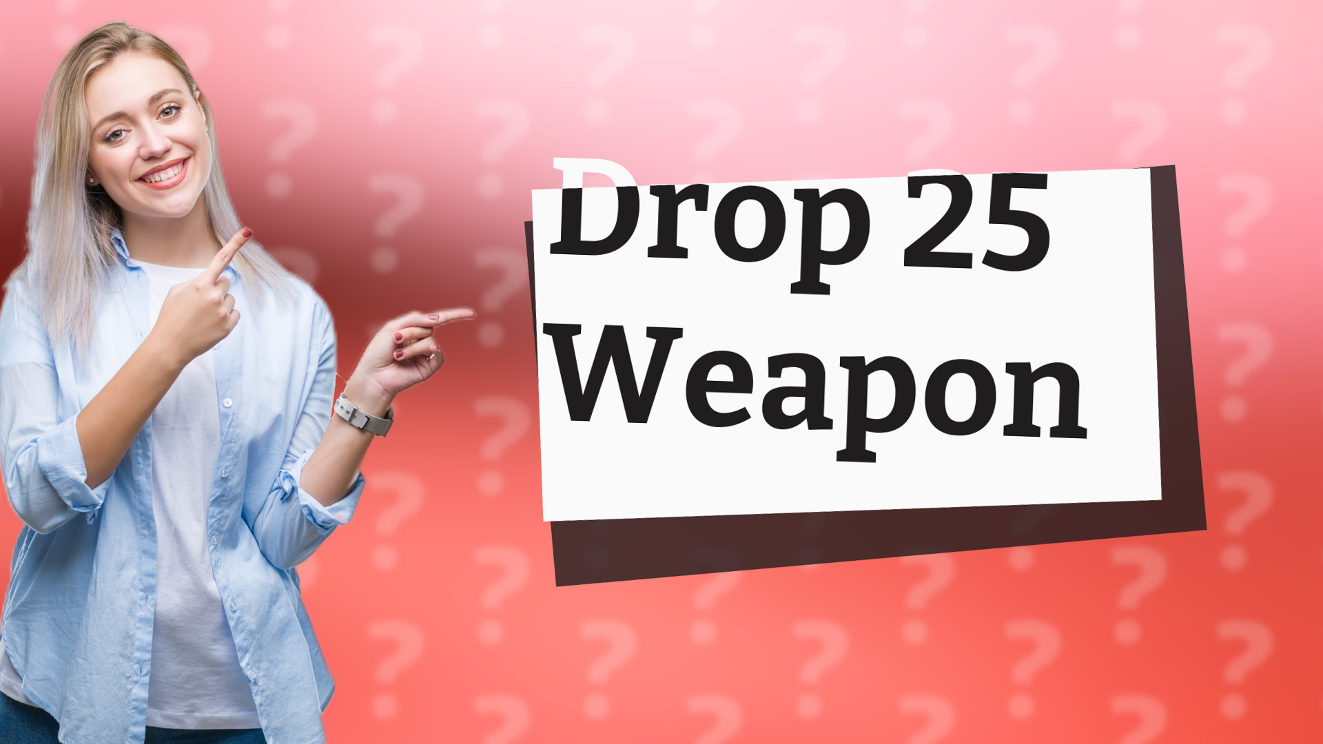 Drop 25 Weapon