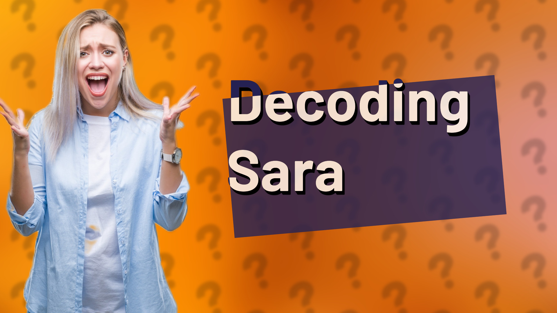 Decoding Sara