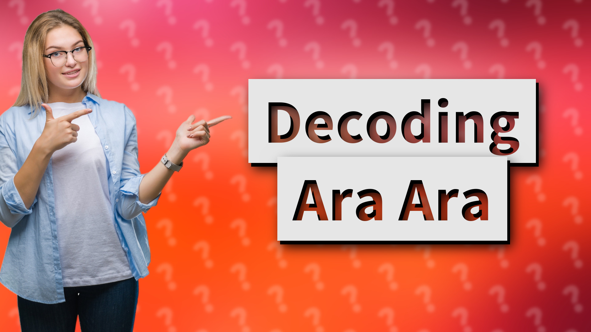 Decoding Ara Ara