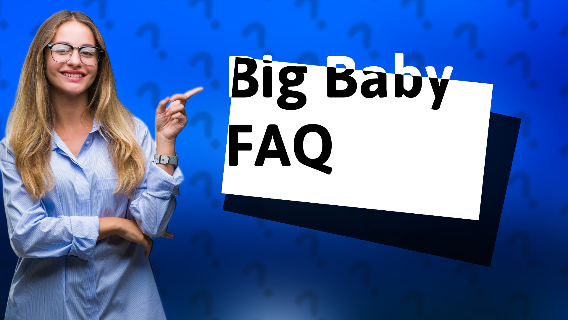 Big Baby FAQ