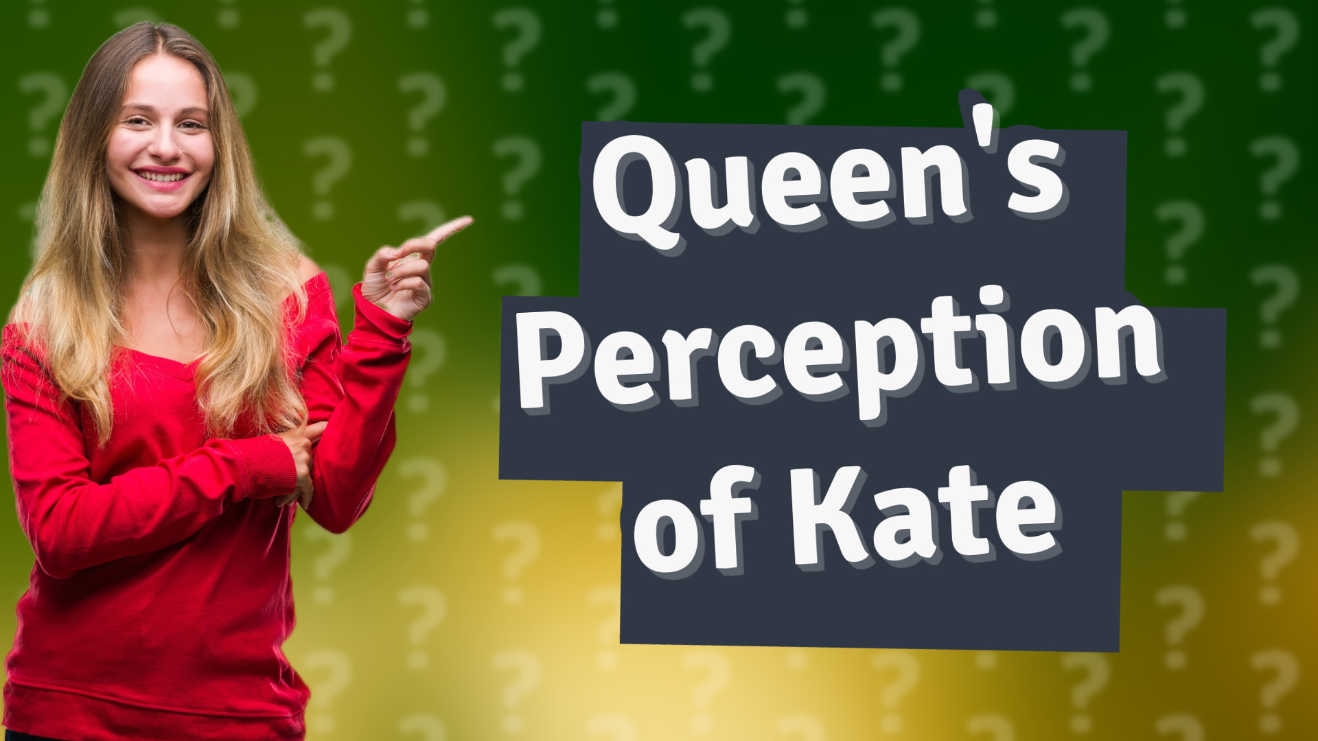 Queen's Perception of Kate