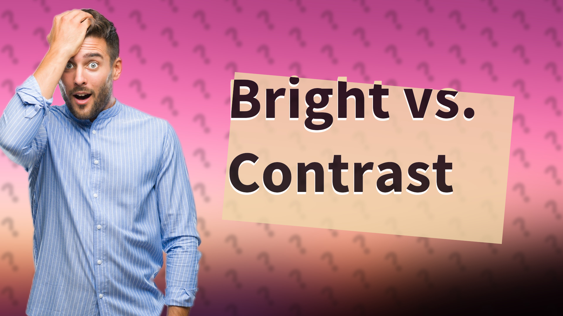 Bright vs. Contrast