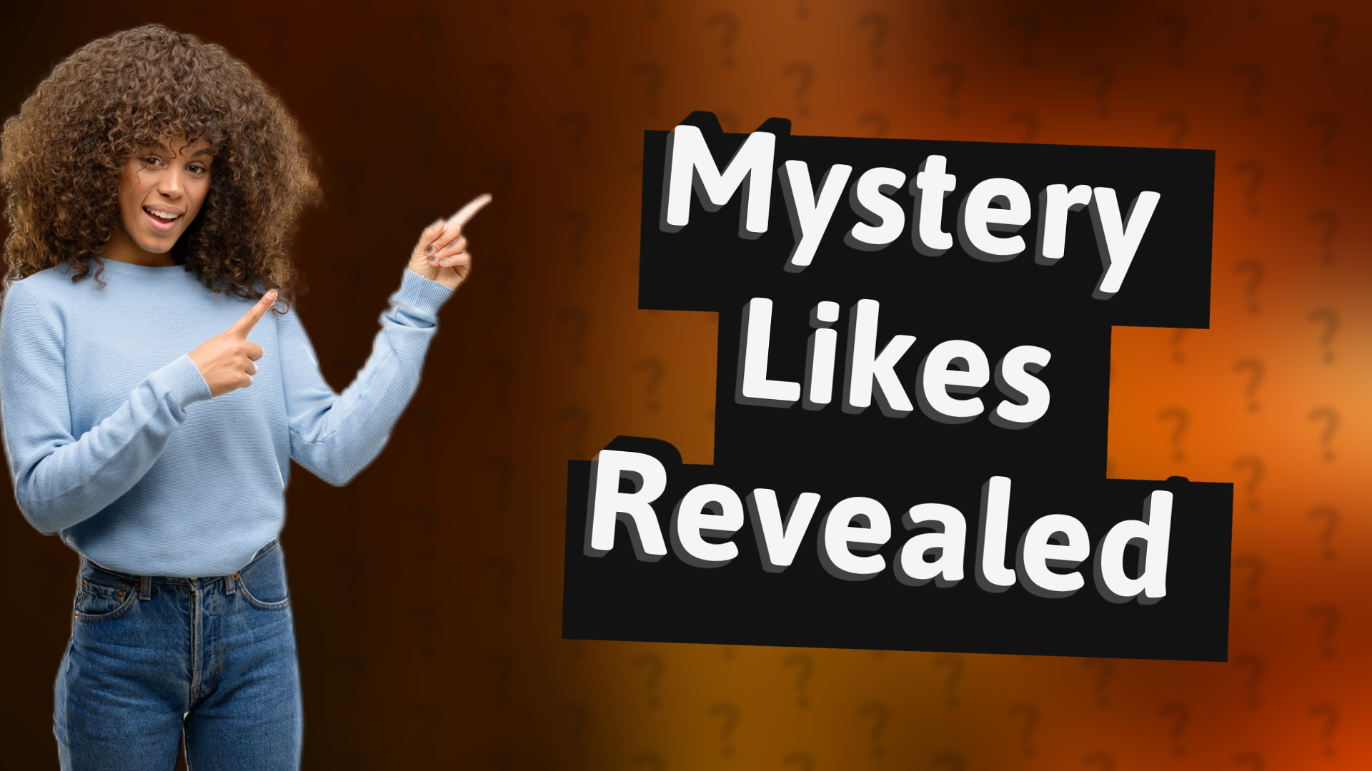 Mystery Likes Revealed