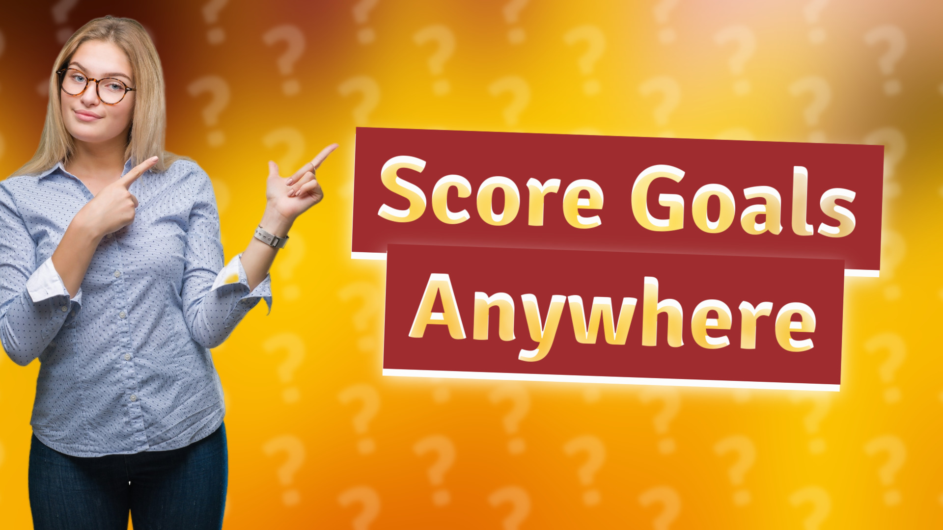 Score Goals Anywhere