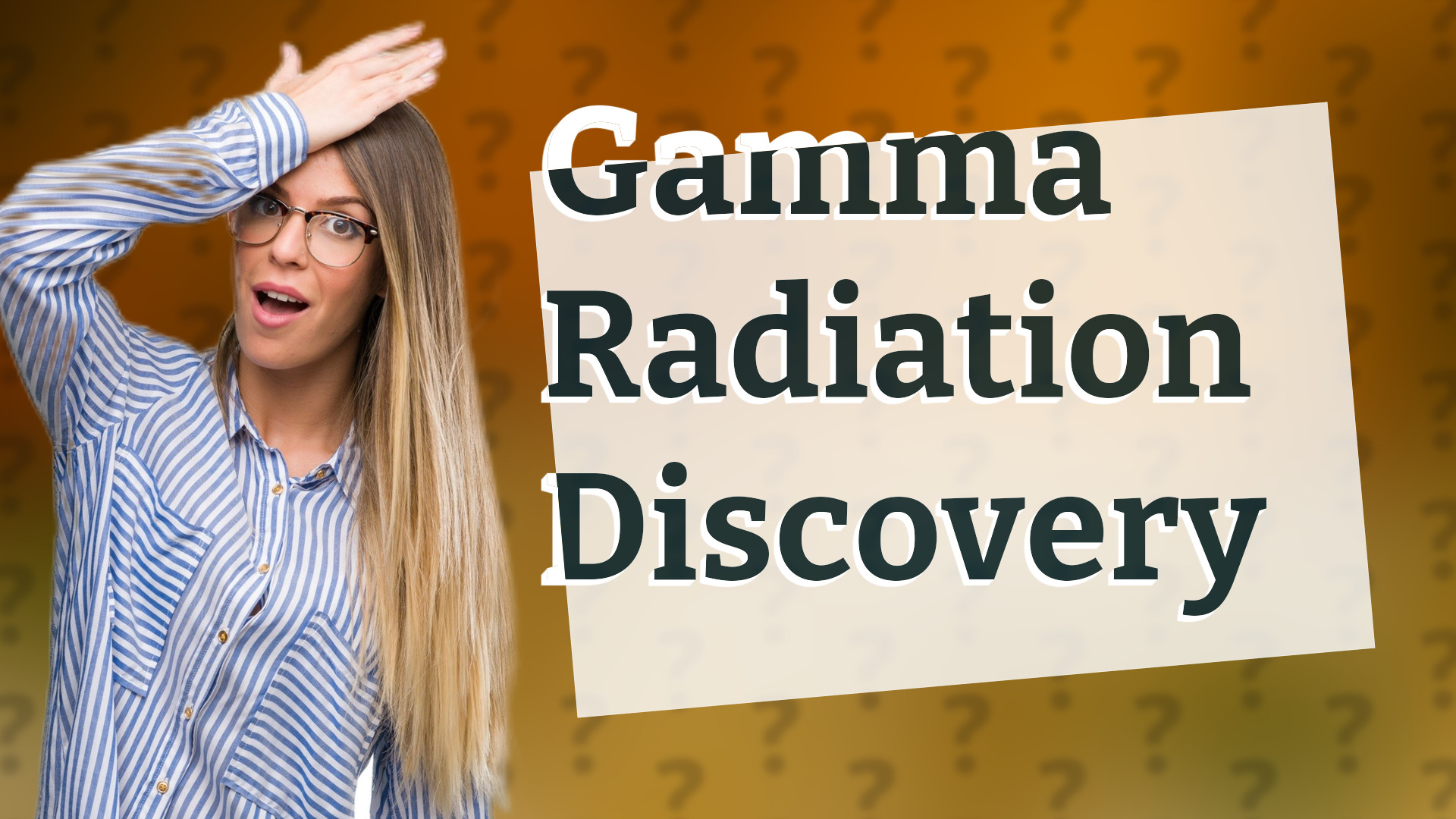 Gamma Radiation Discovery
