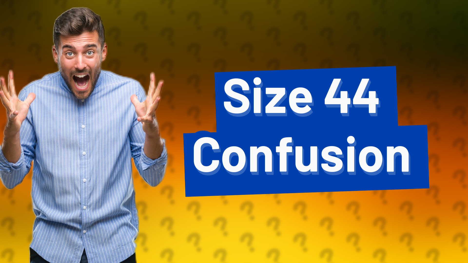 Size 44 Confusion