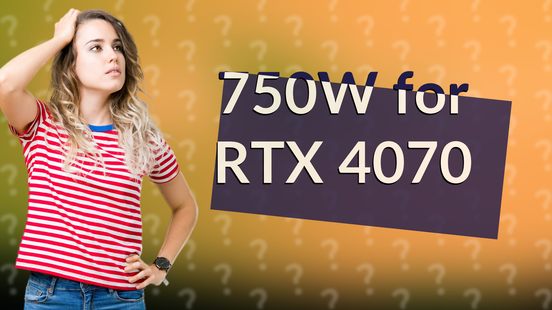 750W for RTX 4070