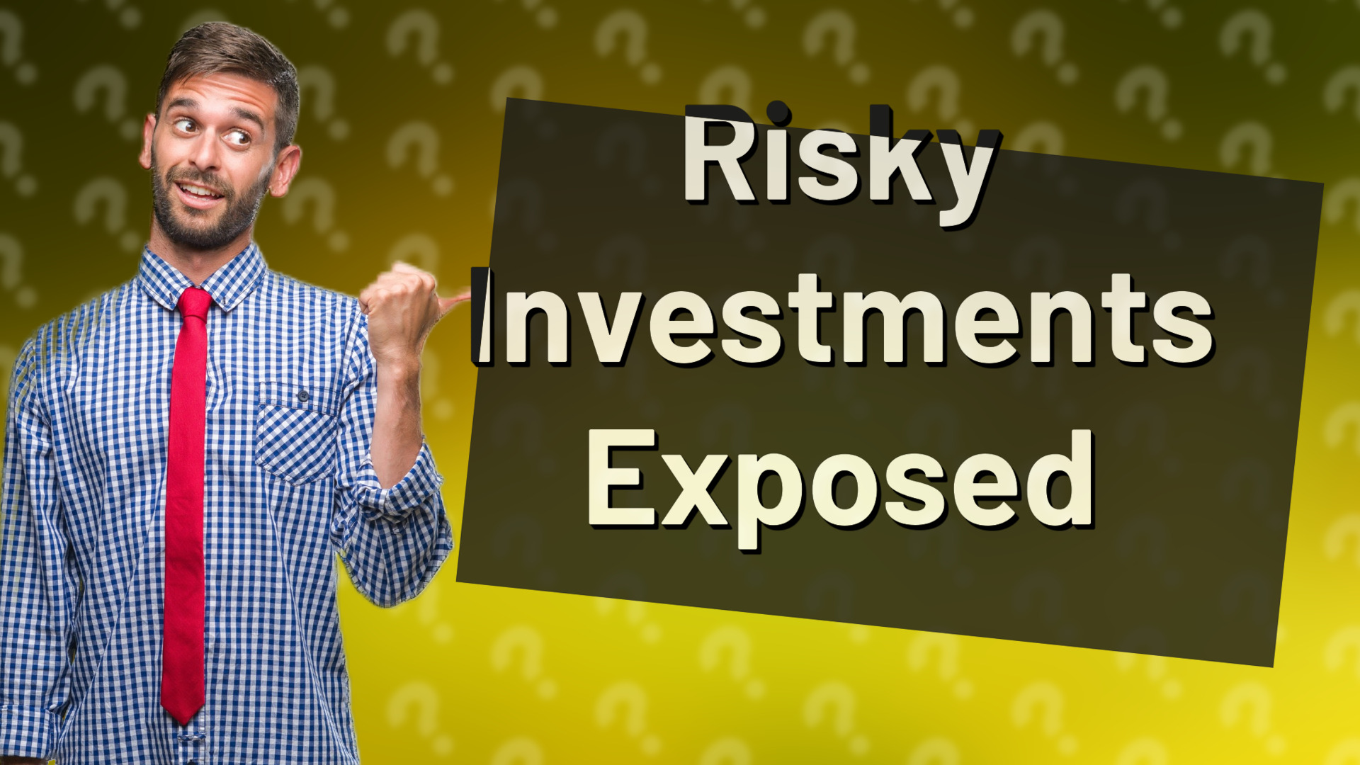 Risky Investments Exposed