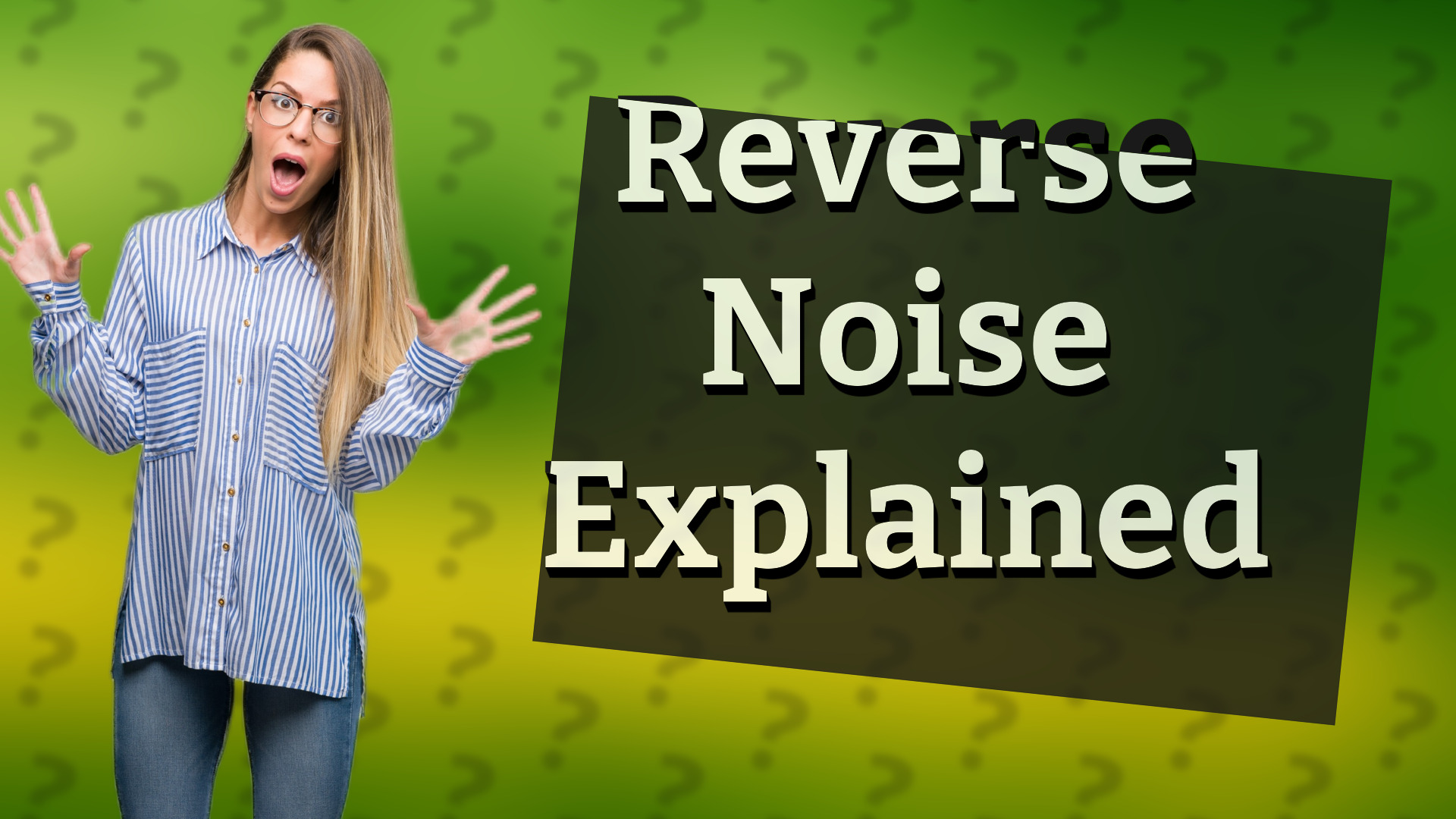 Reverse Noise Explained