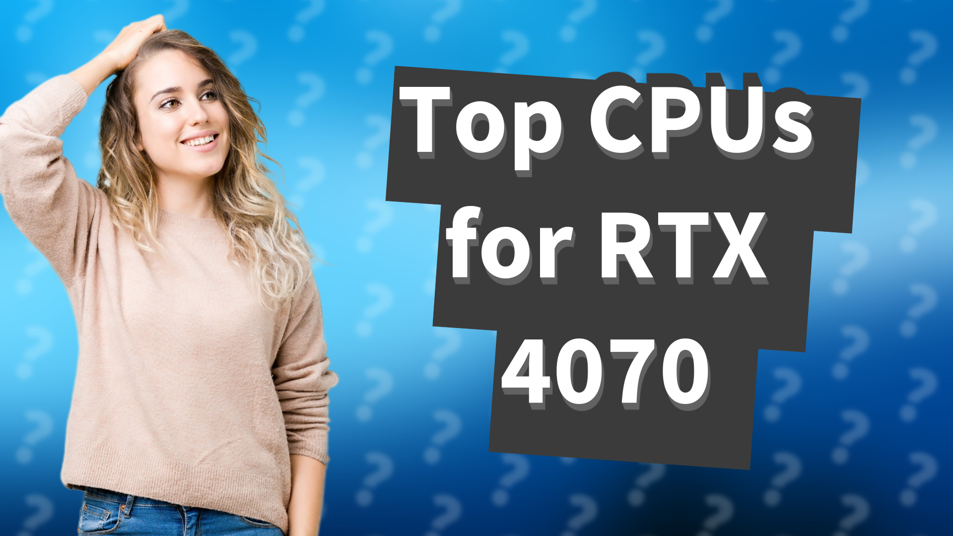Top CPUs for RTX 4070