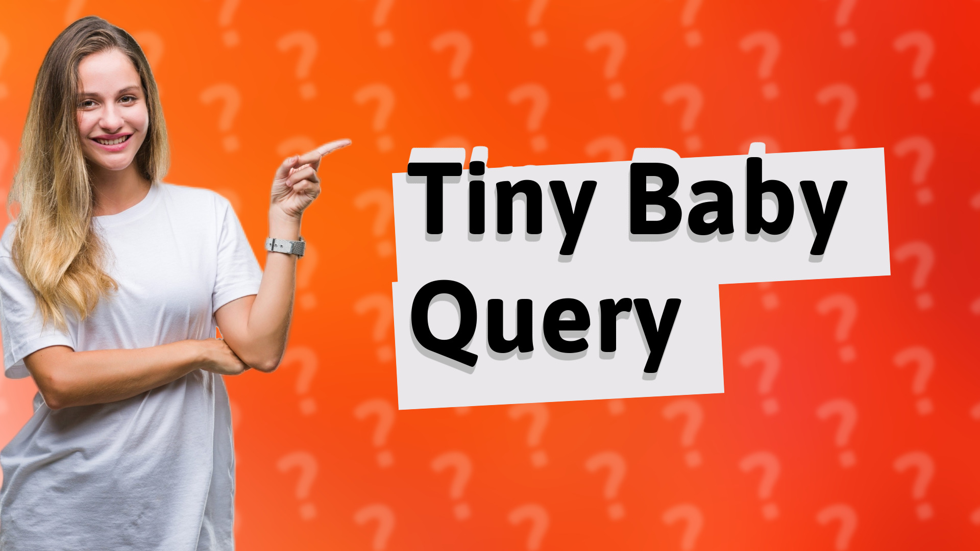Tiny Baby Query