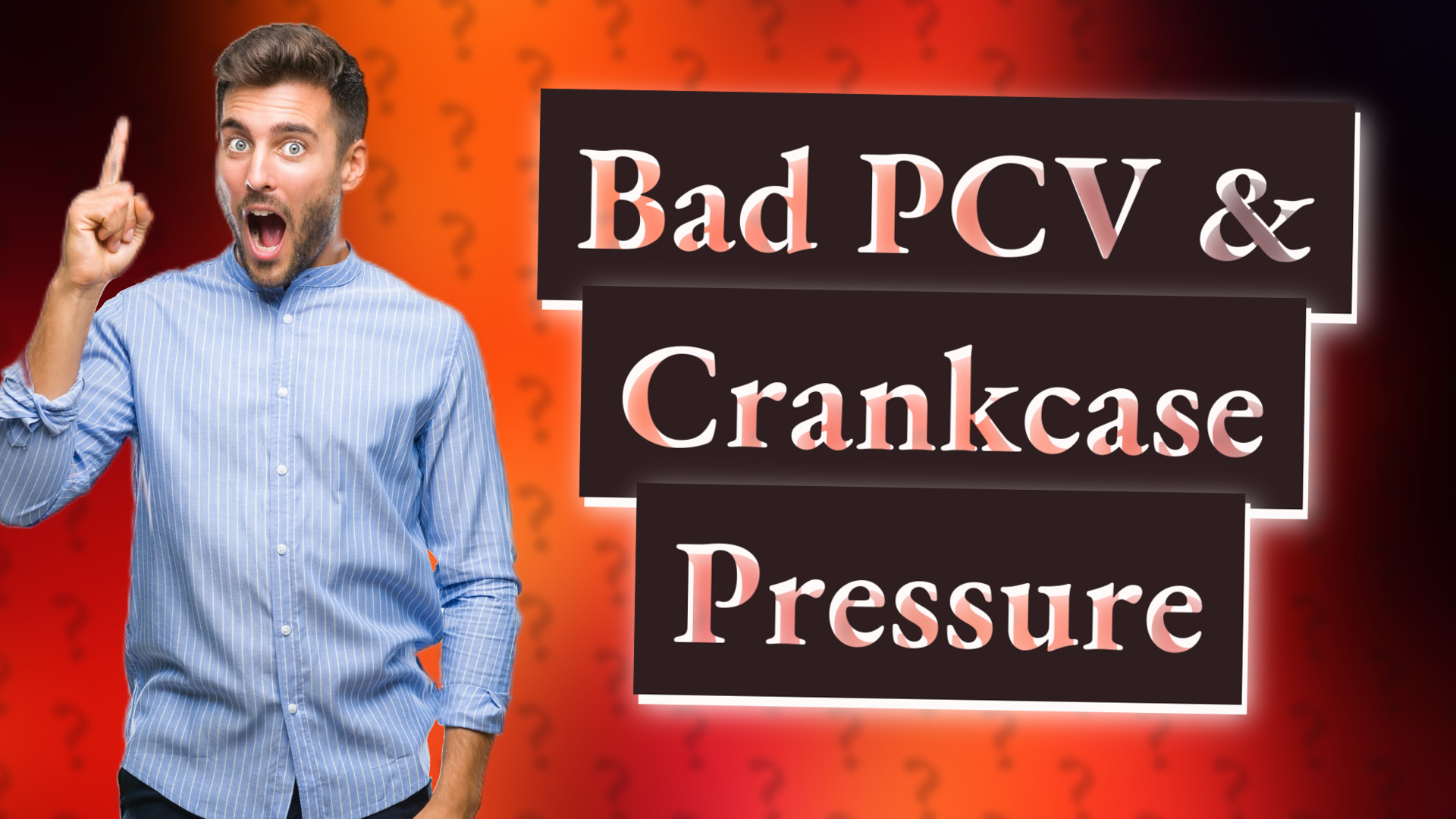 Bad PCV & Crankcase Pressure