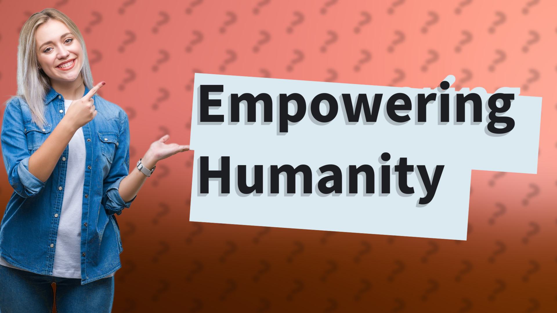 Empowering Humanity