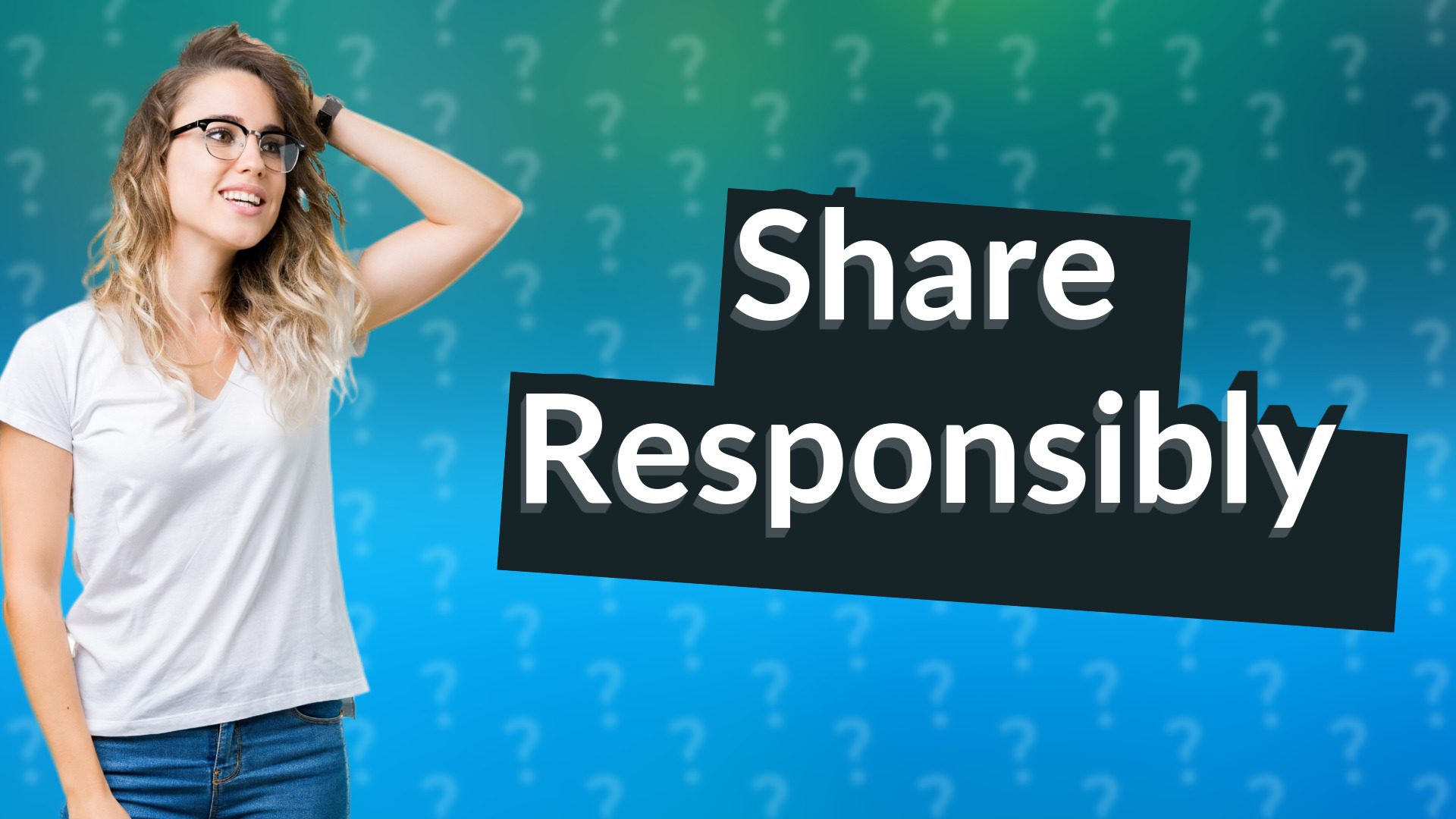 Share Responsibly