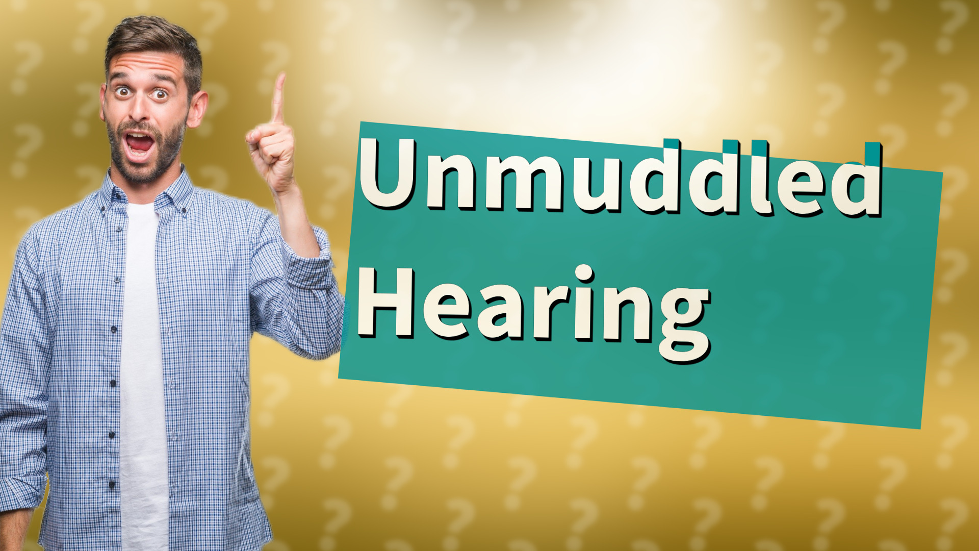 Unmuddled Hearing