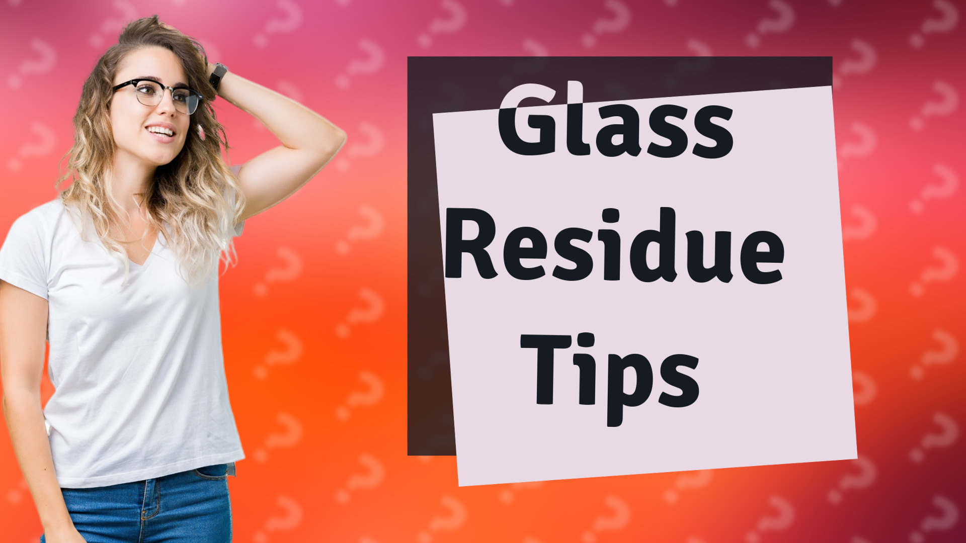 Glass Residue Tips