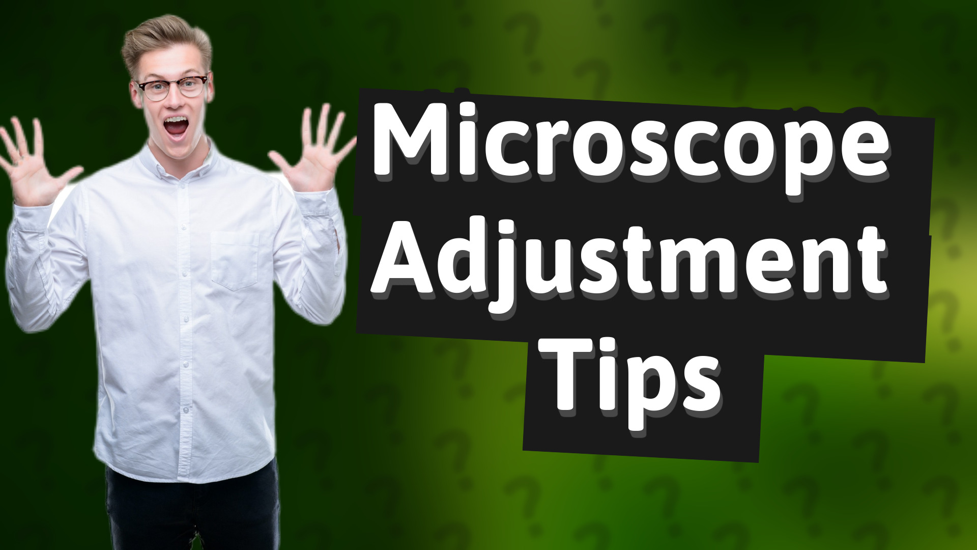 Microscope Adjustment Tips