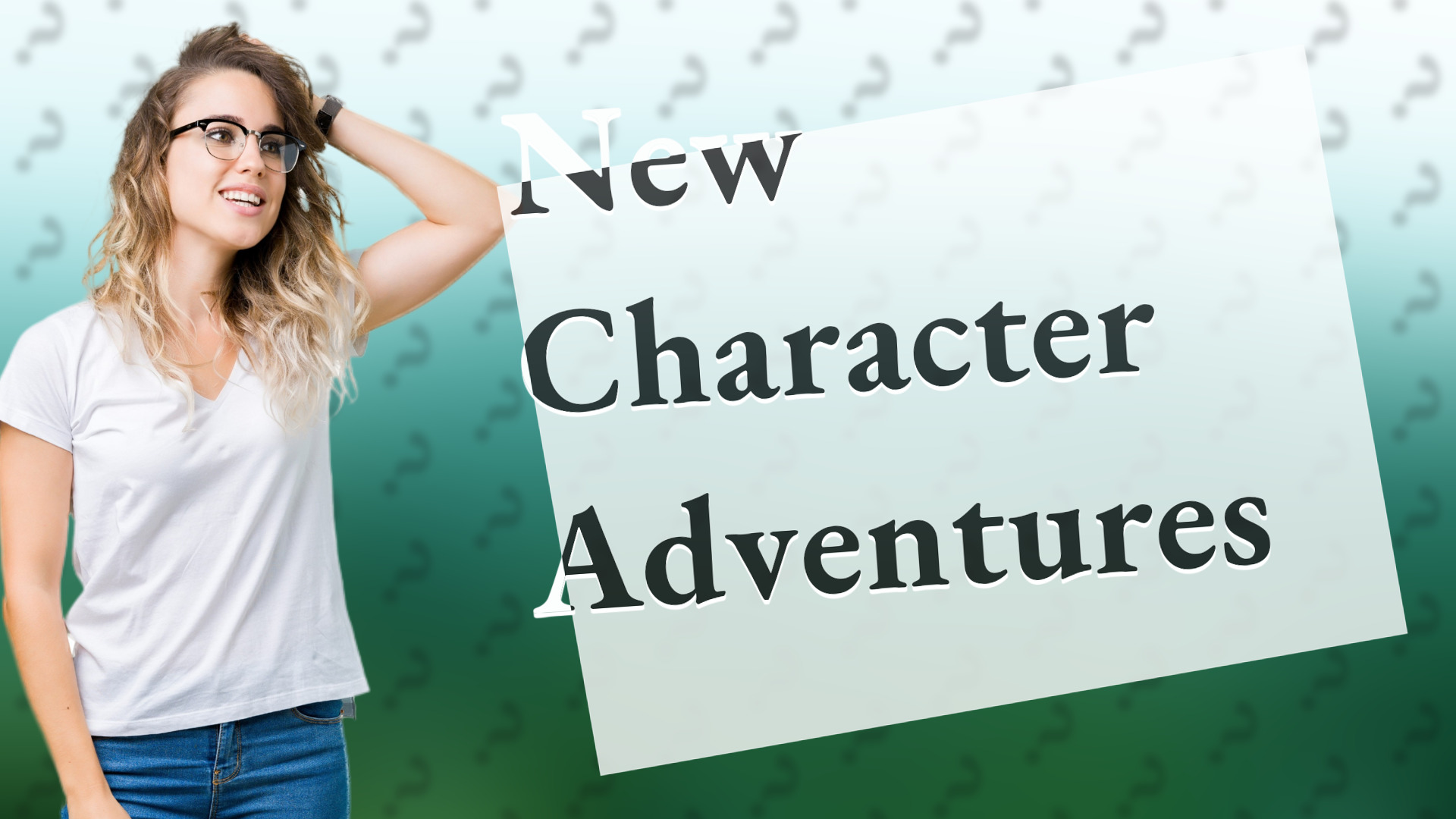 New Character Adventures