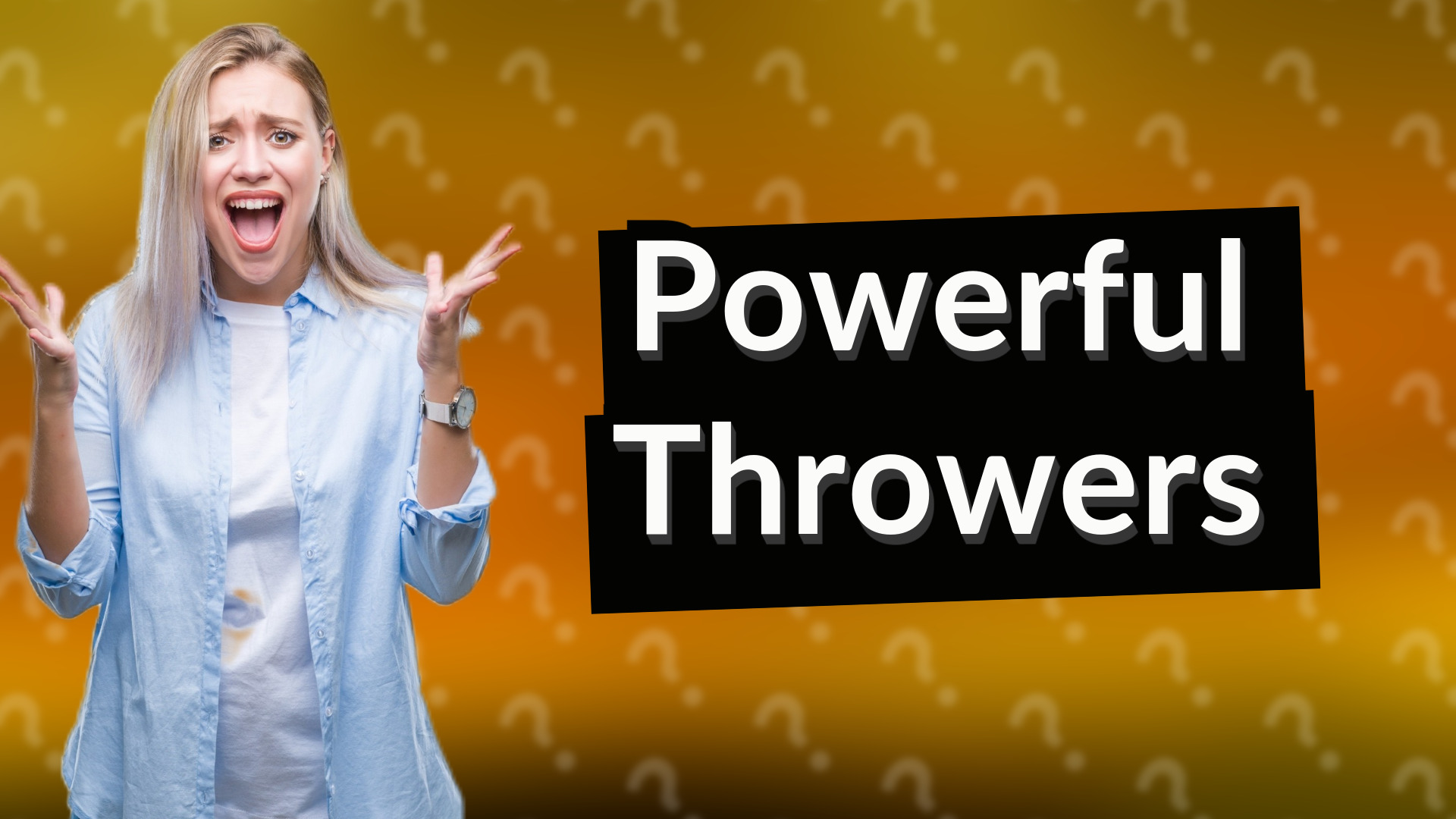 Powerful Throwers
