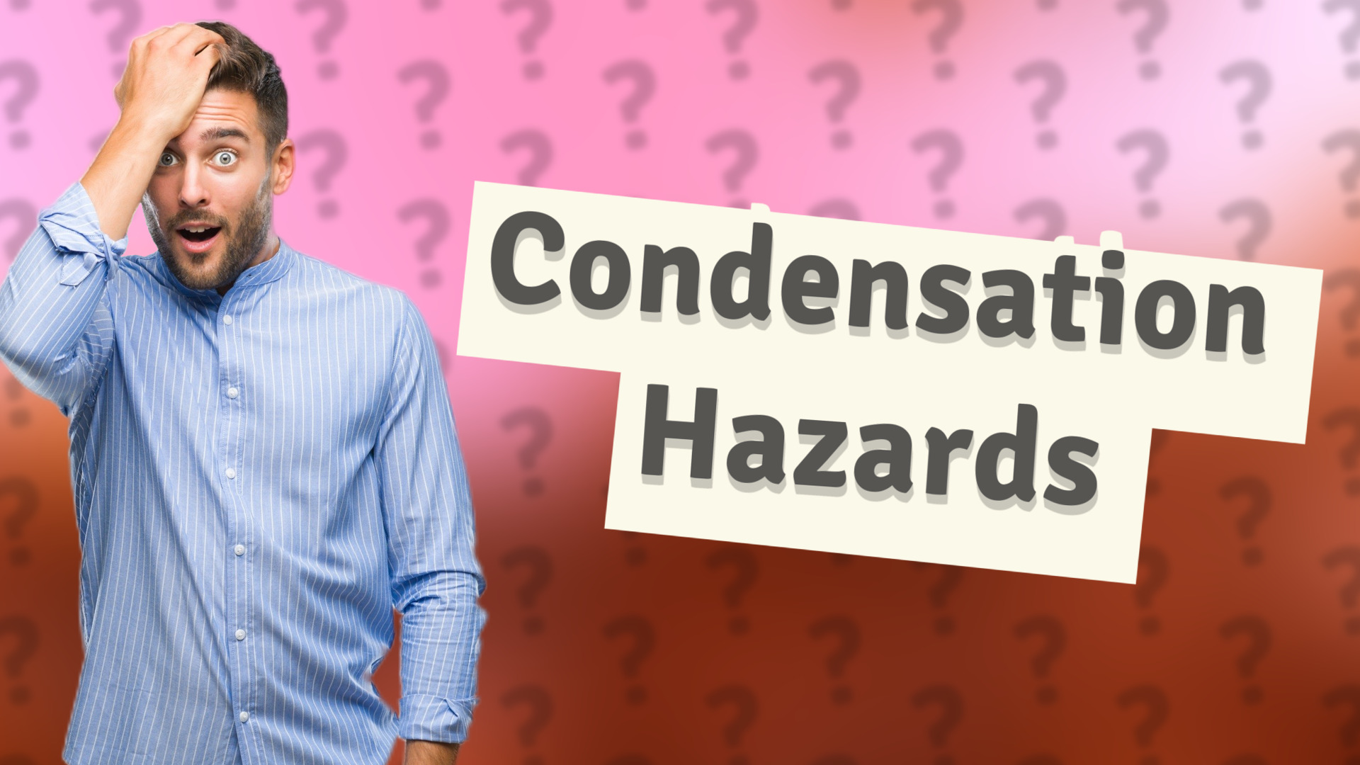 Condensation Hazards