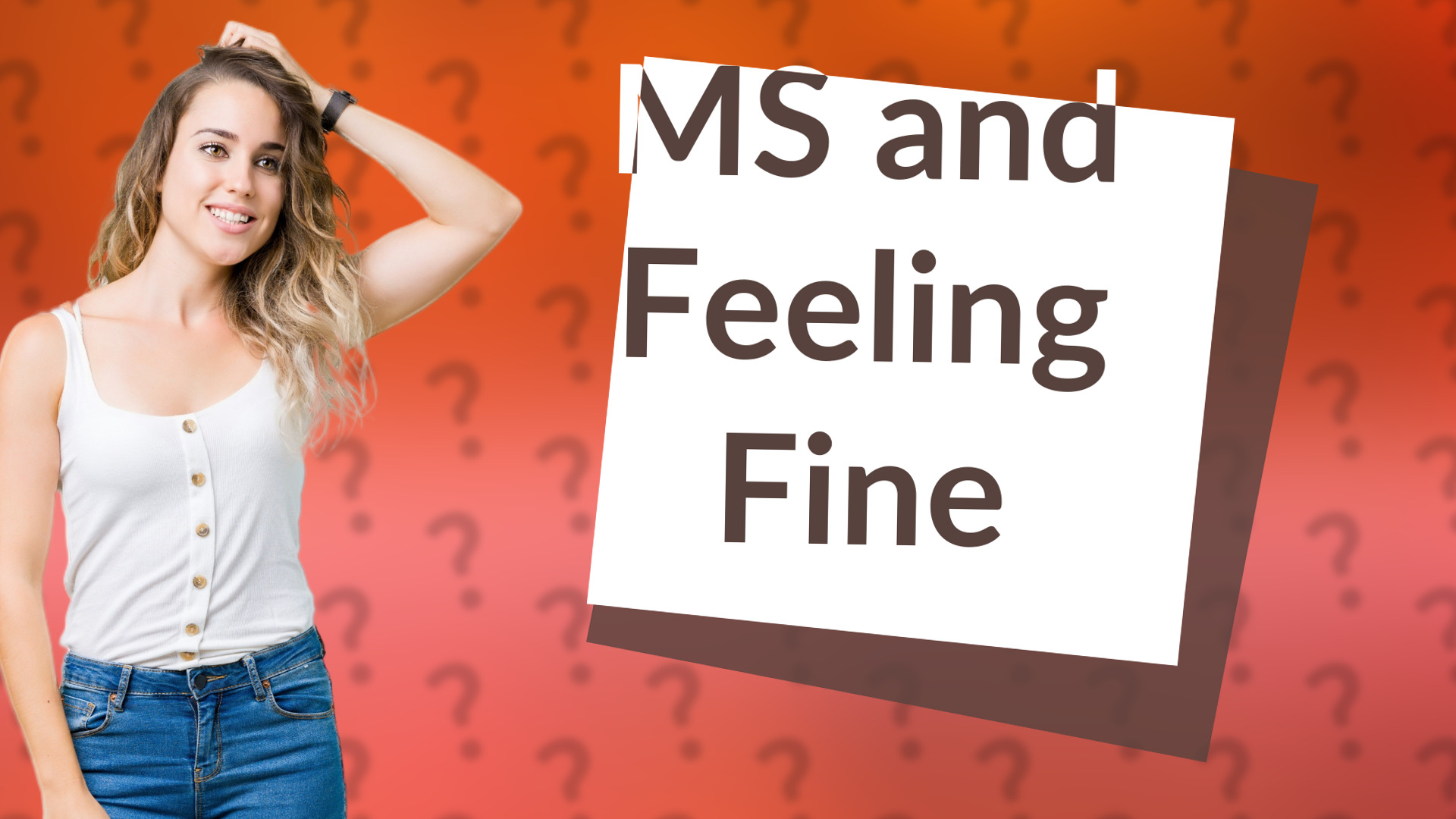 MS and Feeling Fine