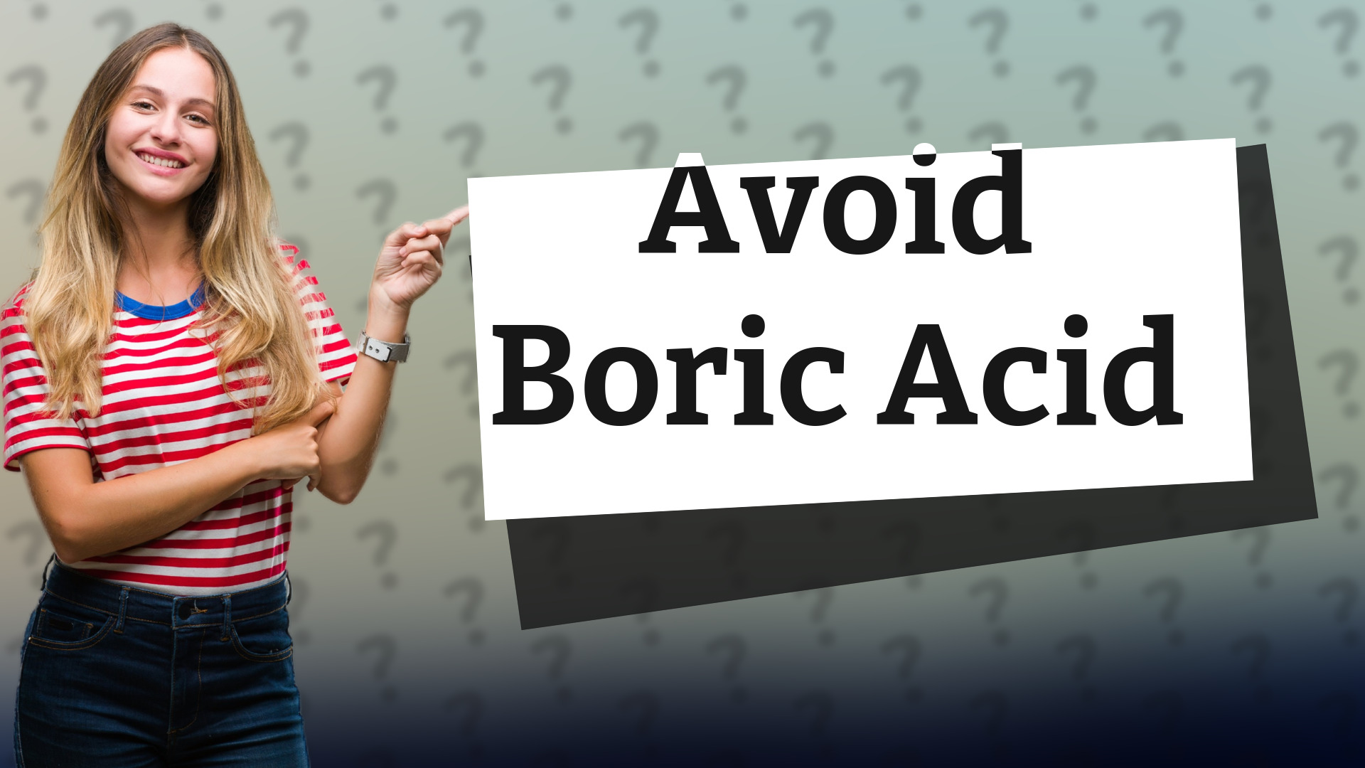 Avoid Boric Acid