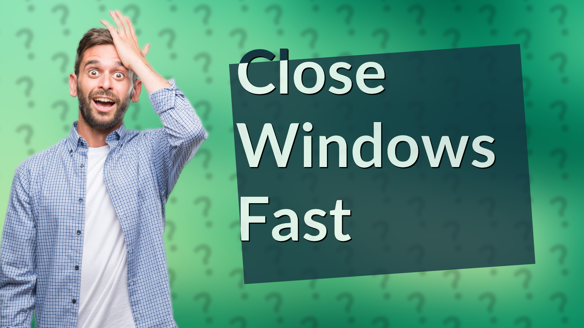 Close Windows Fast