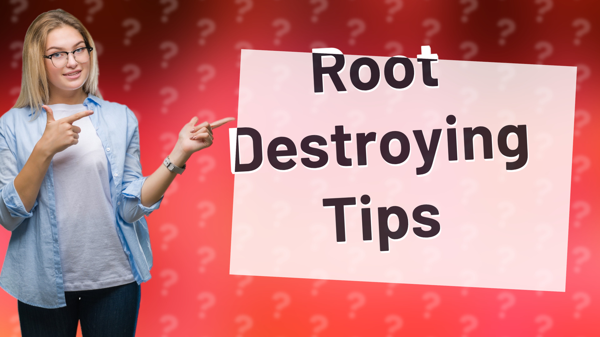 Root Destroying Tips