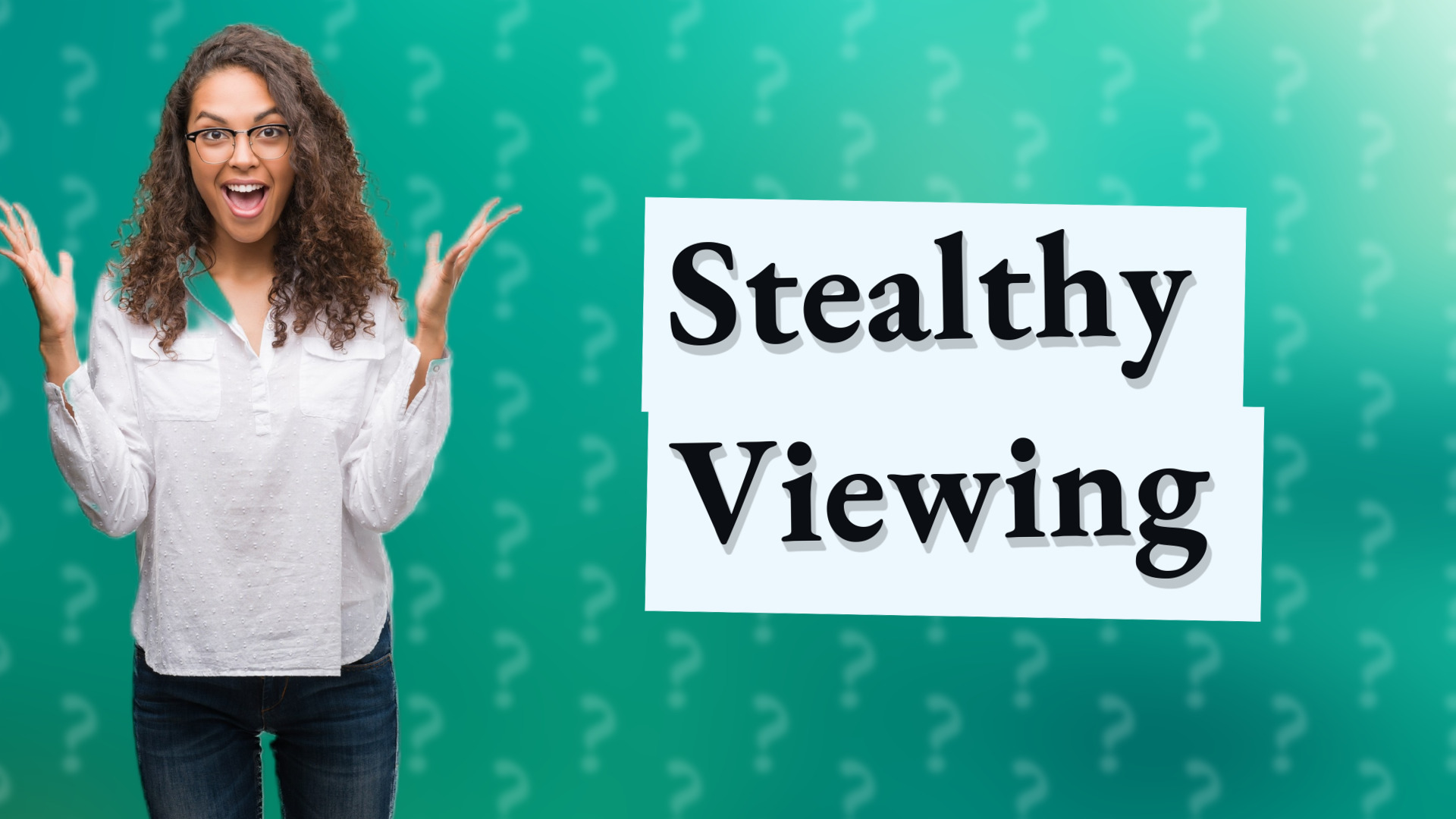 Stealthy Viewing