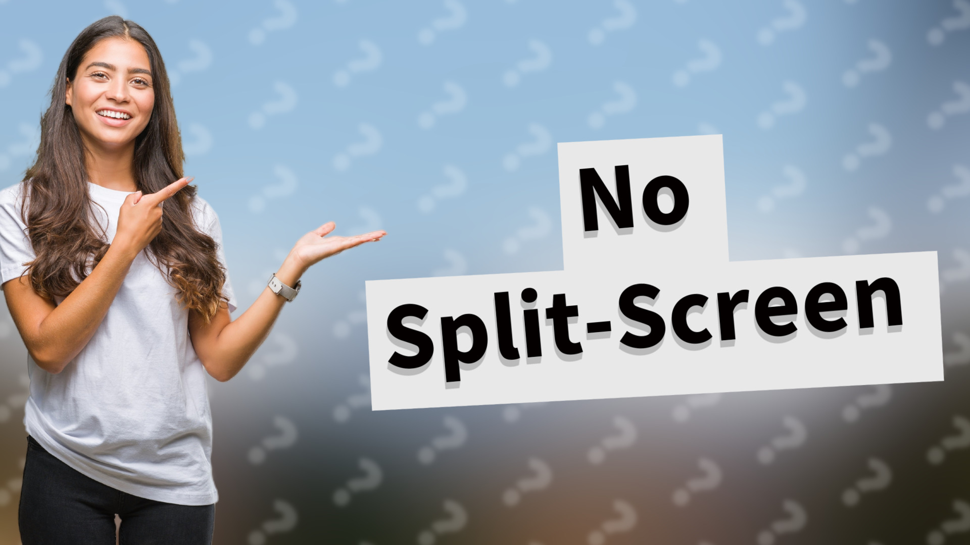 No Split-Screen