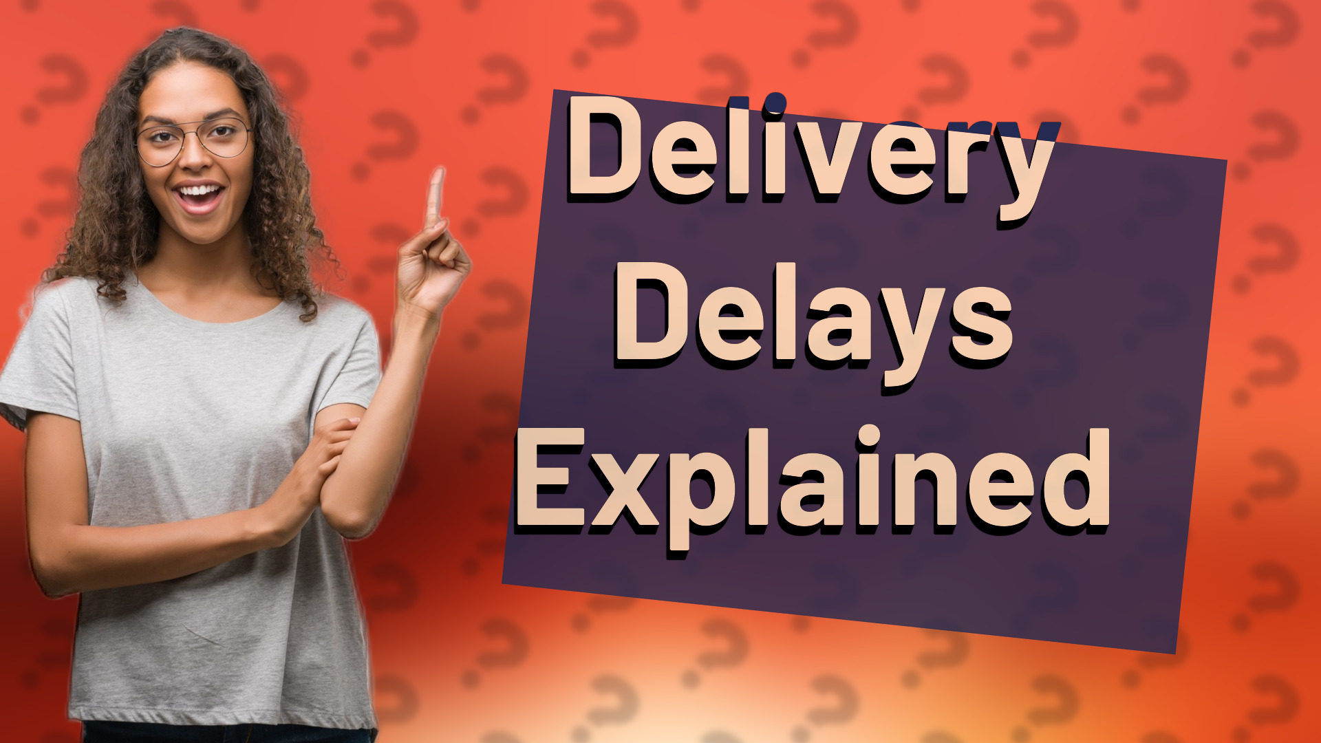 Delivery Delays Explained