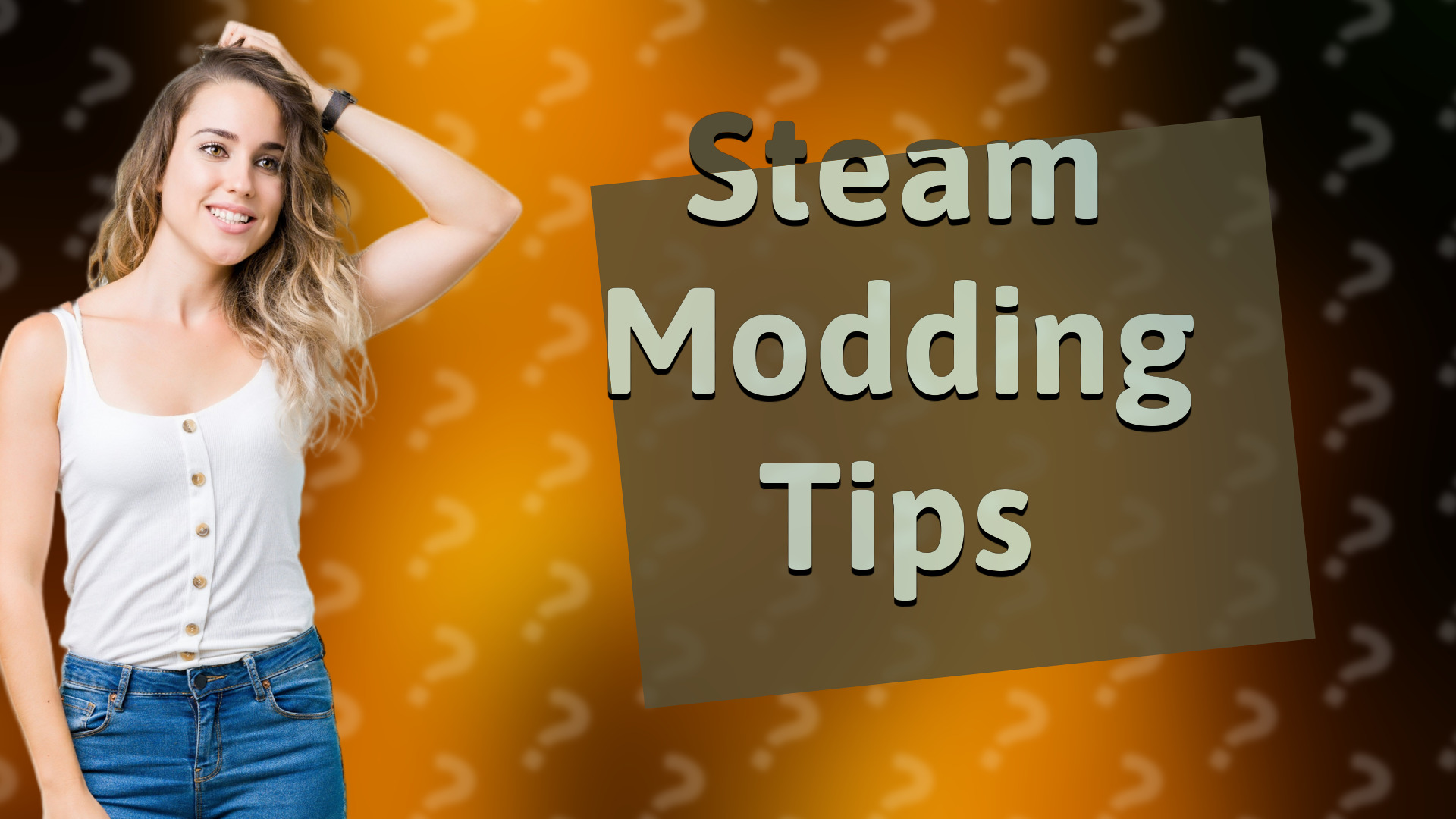 Steam Modding Tips