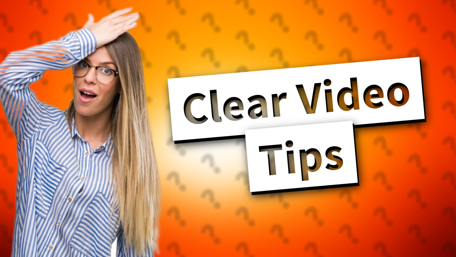Clear Video Tips