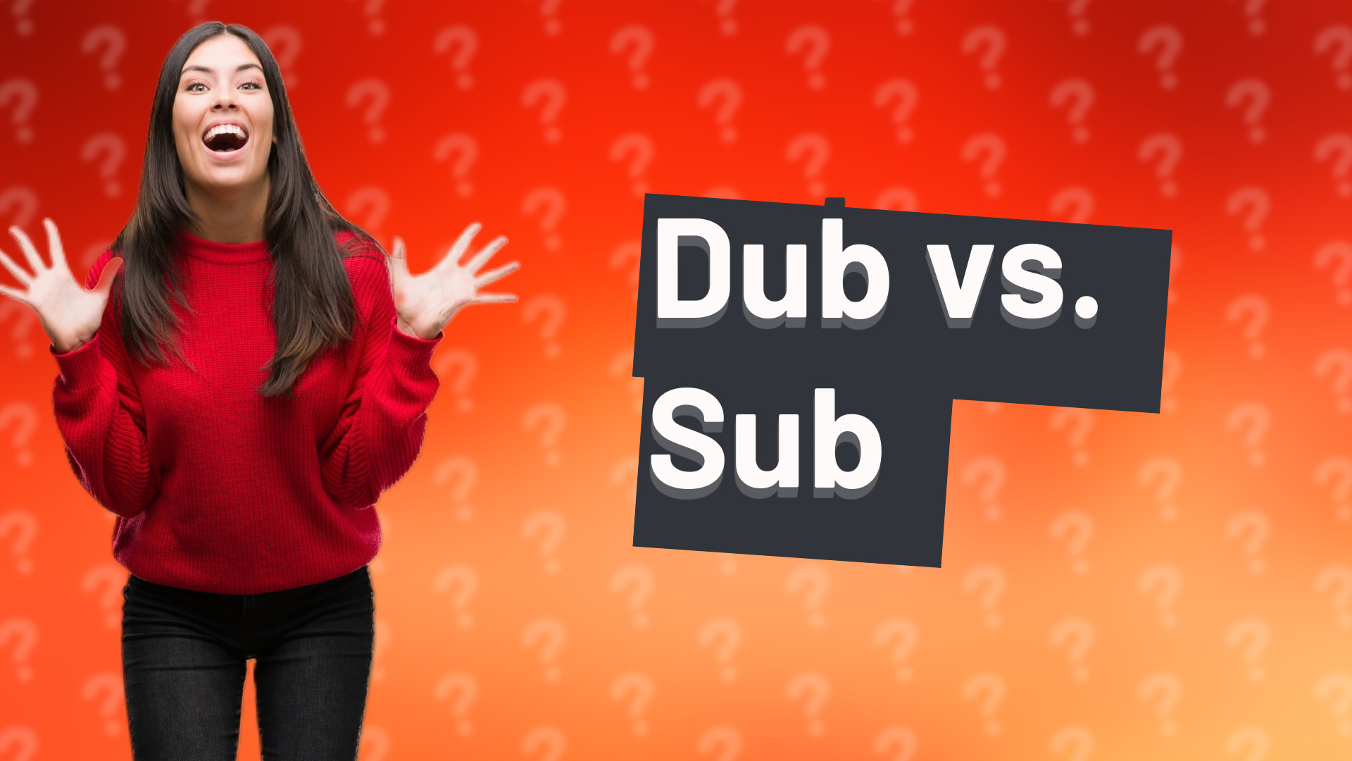 Dub vs. Sub