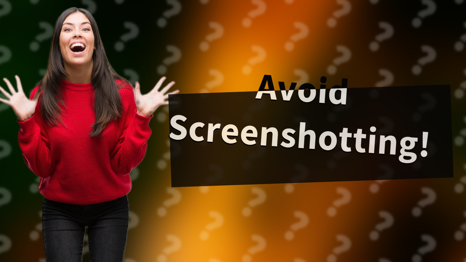 Avoid Screenshotting!
