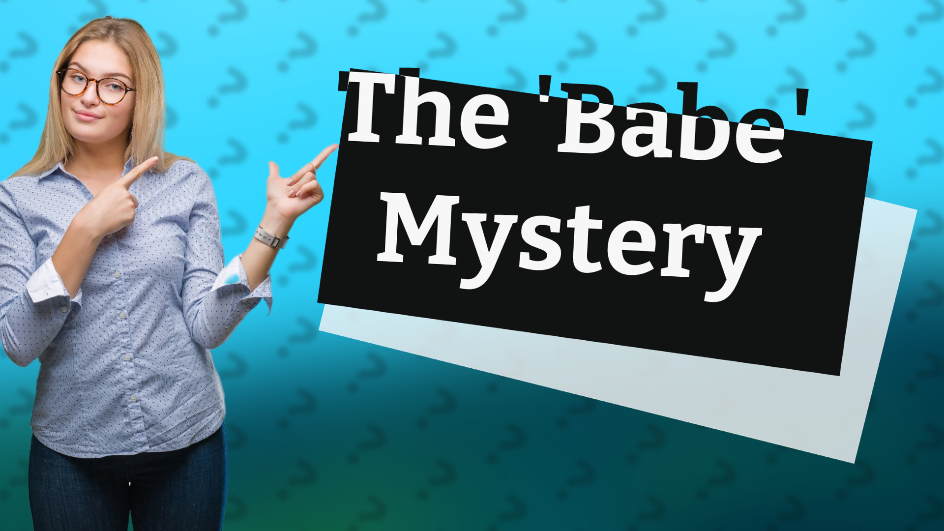 The 'Babe' Mystery